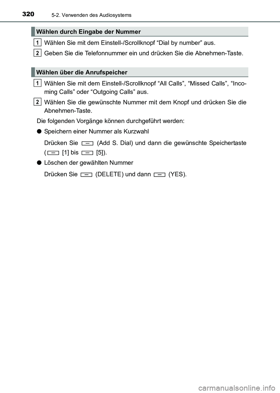TOYOTA HILUX 2015 Betriebsanleitungen (in German) 3205-2. Verwenden des Audiosystems
HILUX_OM_OM71214M_(EM)
Wählen Sie mit dem Einstell-/Scrollknopf “Dial by number” aus.
Geben Sie die Telefonnummer ein und drücken Sie die Abnehmen-Taste.
Wähl TOYOTA HILUX 2015 Betriebsanleitungen (in German) 3205-2. Verwenden des Audiosystems
HILUX_OM_OM71214M_(EM)
Wählen Sie mit dem Einstell-/Scrollknopf “Dial by number” aus.
Geben Sie die Telefonnummer ein und drücken Sie die Abnehmen-Taste.
Wähl