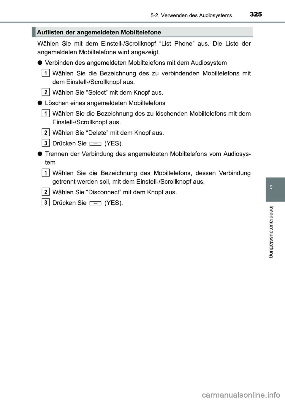 TOYOTA HILUX 2015  Betriebsanleitungen (in German) 3255-2. Verwenden des Audiosystems
5
Innenraumausstattung
HILUX_OM_OM71214M_(EM)
Wählen Sie mit dem Einstell-/Scrollknopf “List Phone” aus. Die Liste der
angemeldeten Mobiltelefone wird angezeigt