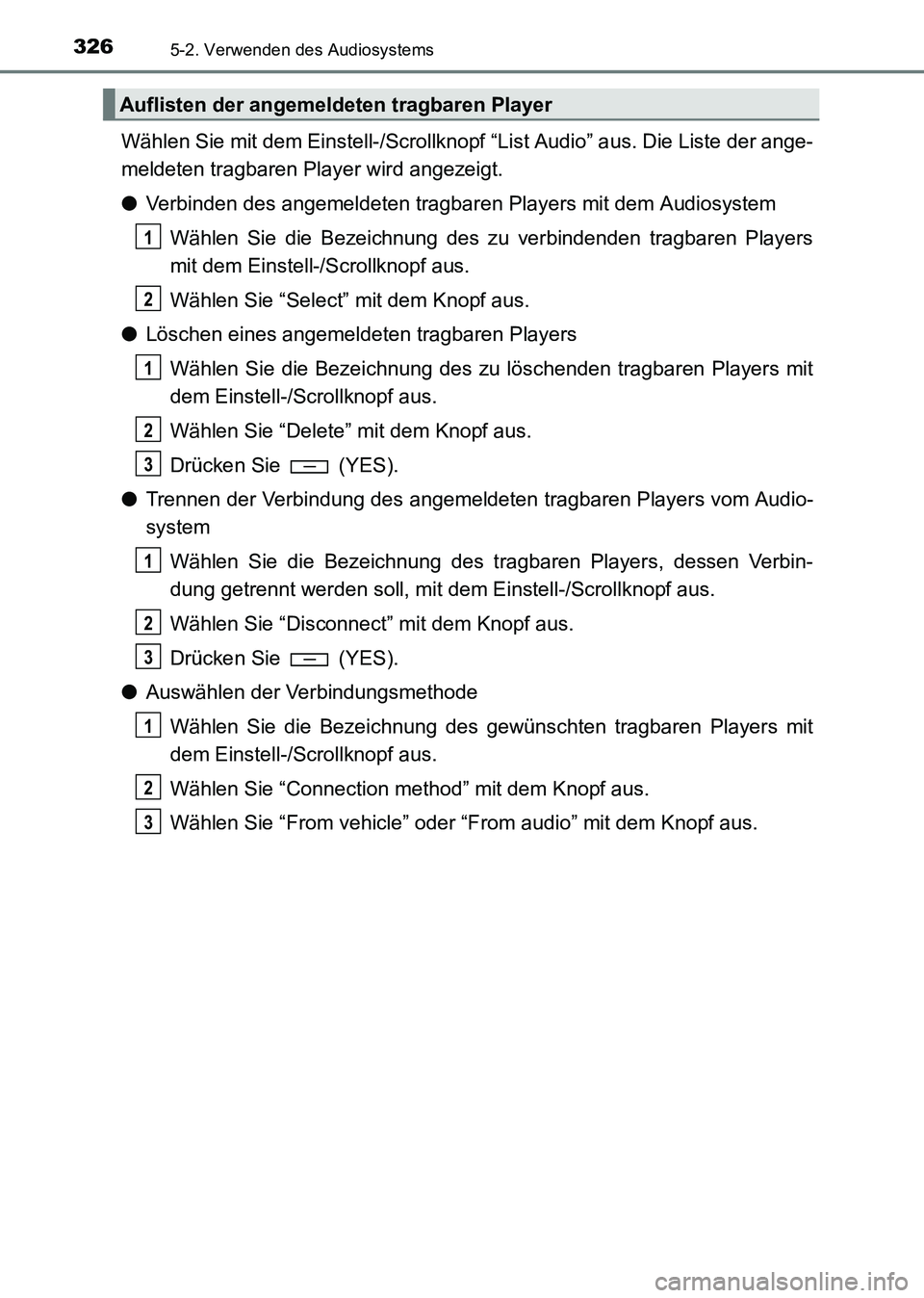 TOYOTA HILUX 2015  Betriebsanleitungen (in German) 3265-2. Verwenden des Audiosystems
HILUX_OM_OM71214M_(EM)
Wählen Sie mit dem Einstell-/Scrollknopf “List Audio” aus. Die Liste der ange-
meldeten tragbaren Player wird angezeigt.
●Verbinden des