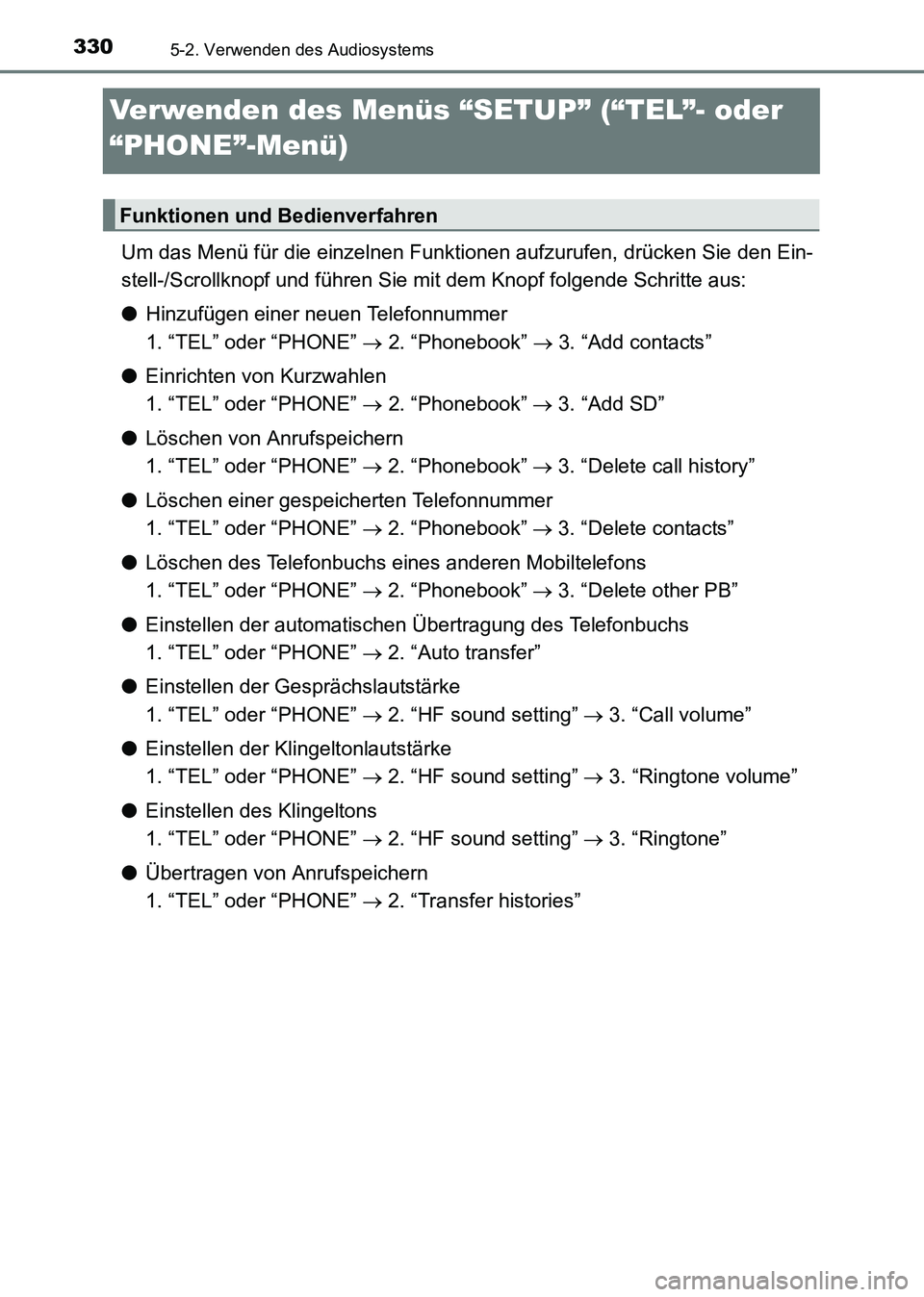 TOYOTA HILUX 2015  Betriebsanleitungen (in German) 3305-2. Verwenden des Audiosystems
HILUX_OM_OM71214M_(EM)
Verwenden des Menüs “SETUP” (“TEL”- oder 
“PHONE”-Menü)
Um das Menü für die einzelnen Funktionen aufzurufen, drücken Sie den 