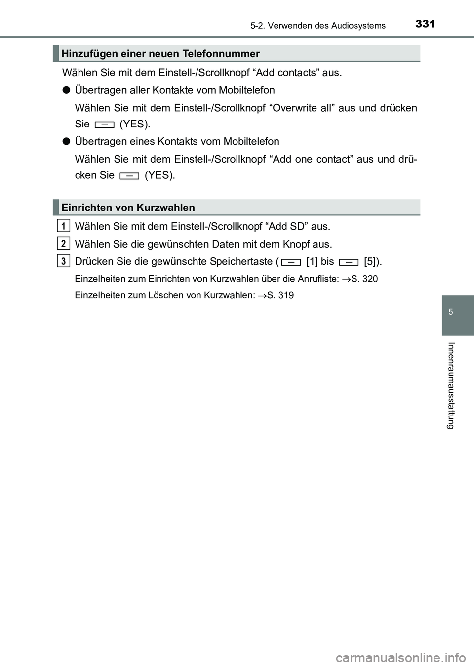 TOYOTA HILUX 2015  Betriebsanleitungen (in German) 3315-2. Verwenden des Audiosystems
5
Innenraumausstattung
HILUX_OM_OM71214M_(EM)
Wählen Sie mit dem Einstell-/Scrollknopf “Add contacts” aus.
●Übertragen aller Kontakte vom Mobiltelefon
Wähle