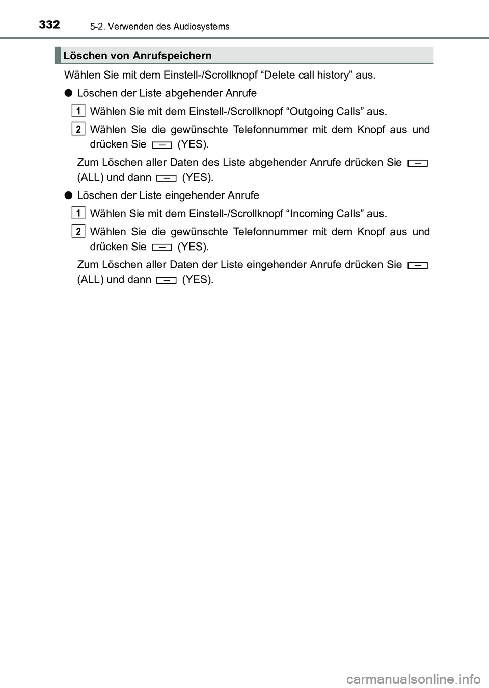 TOYOTA HILUX 2015  Betriebsanleitungen (in German) 3325-2. Verwenden des Audiosystems
HILUX_OM_OM71214M_(EM)
Wählen Sie mit dem Einstell-/Scrollknopf “Delete call history” aus.
●Löschen der Liste abgehender Anrufe
Wählen Sie mit dem Einstell-