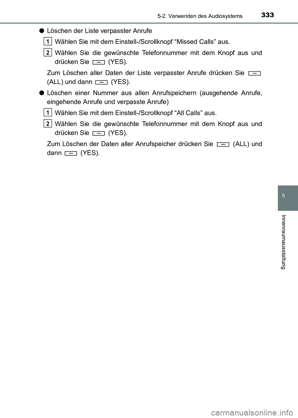 TOYOTA HILUX 2015  Betriebsanleitungen (in German) 3335-2. Verwenden des Audiosystems
5
Innenraumausstattung
HILUX_OM_OM71214M_(EM)
●Löschen der Liste verpasster Anrufe
Wählen Sie mit dem Einstell-/Scrollknopf “Missed Calls” aus.
Wählen Sie d