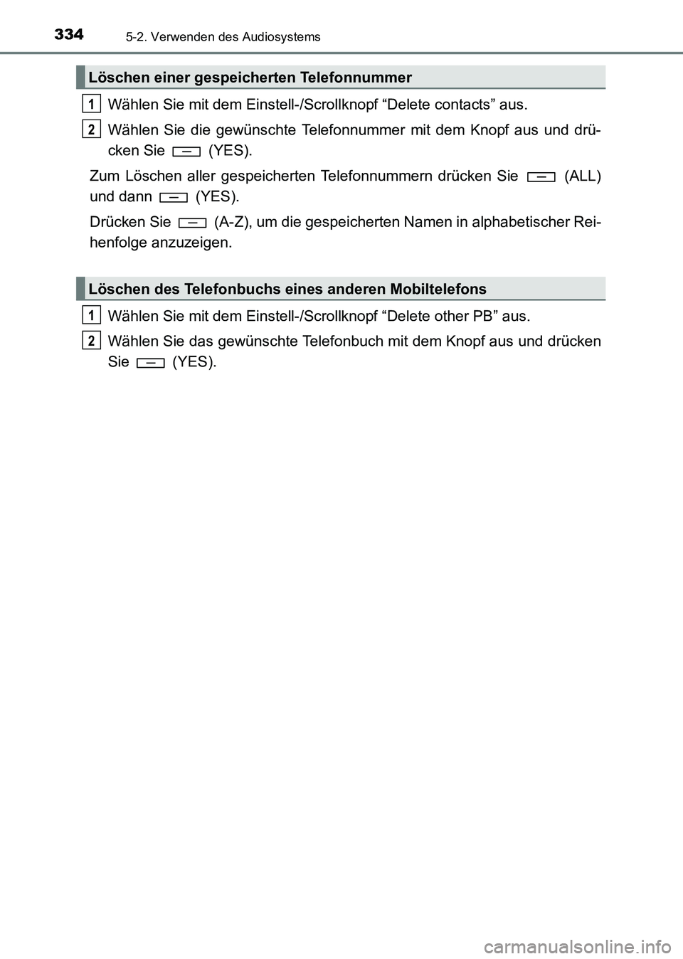 TOYOTA HILUX 2015  Betriebsanleitungen (in German) 3345-2. Verwenden des Audiosystems
HILUX_OM_OM71214M_(EM)
Wählen Sie mit dem Einstell-/Scrollknopf “Delete contacts” aus.
Wählen Sie die gewünschte Telefonnummer mit dem Knopf aus und drü-
cke