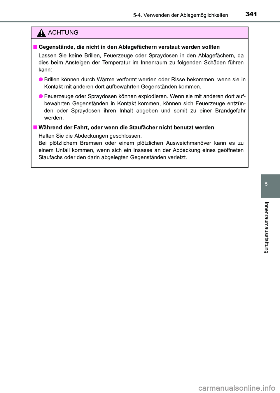 TOYOTA HILUX 2015  Betriebsanleitungen (in German) 3415-4. Verwenden der Ablagemöglichkeiten
5
Innenraumausstattung
HILUX_OM_OM71214M_(EM)
ACHTUNG
■Gegenstände, die nicht in den Ablagefächern verstaut werden sollten
Lassen Sie keine Brillen, Feue