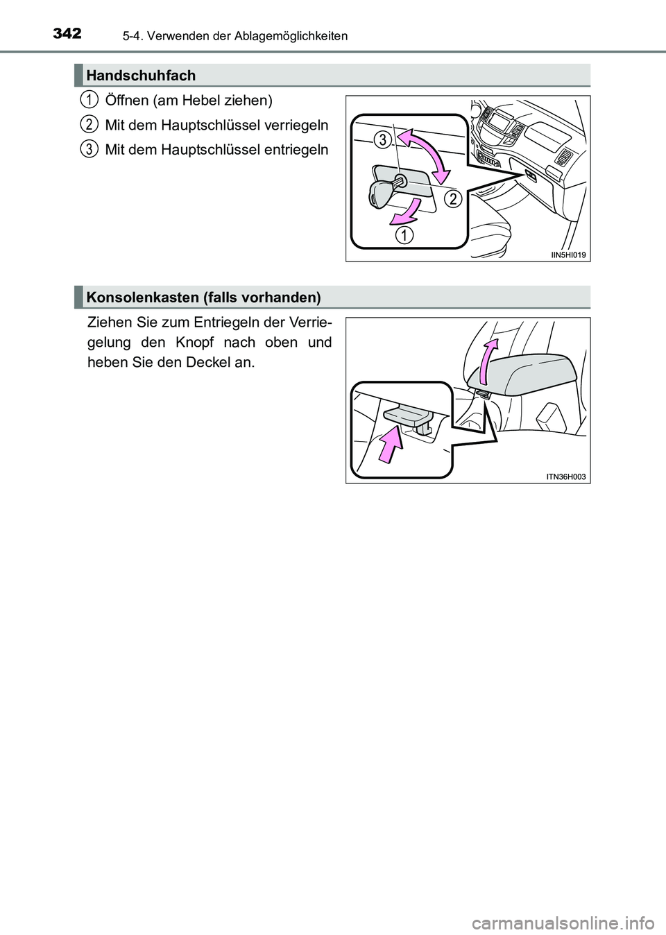 TOYOTA HILUX 2015  Betriebsanleitungen (in German) 342
HILUX_OM_OM71214M_(EM)
5-4. Verwenden der Ablagemöglichkeiten
Öffnen (am Hebel ziehen)
Mit dem Hauptschlüssel verriegeln
Mit dem Hauptschlüssel entriegeln
Ziehen Sie zum Entriegeln der Verrie-
