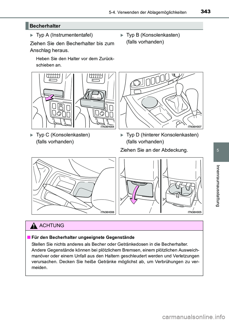 TOYOTA HILUX 2015  Betriebsanleitungen (in German) 3435-4. Verwenden der Ablagemöglichkeiten
5
Innenraumausstattung
HILUX_OM_OM71214M_(EM)
Becherhalter
�XTyp A (Instrumententafel)
Ziehen Sie den Becherhalter bis zum
Anschlag heraus.
Heben Sie den Hal