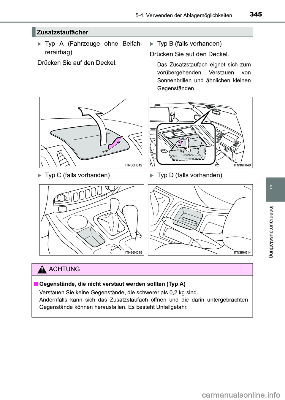 TOYOTA HILUX 2015  Betriebsanleitungen (in German) 3455-4. Verwenden der Ablagemöglichkeiten
5
Innenraumausstattung
HILUX_OM_OM71214M_(EM)
Zusatzstaufächer
�XTyp A (Fahrzeuge ohne Beifah-
rerairbag)
Drücken Sie auf den Deckel.�XTyp B (falls vorhand