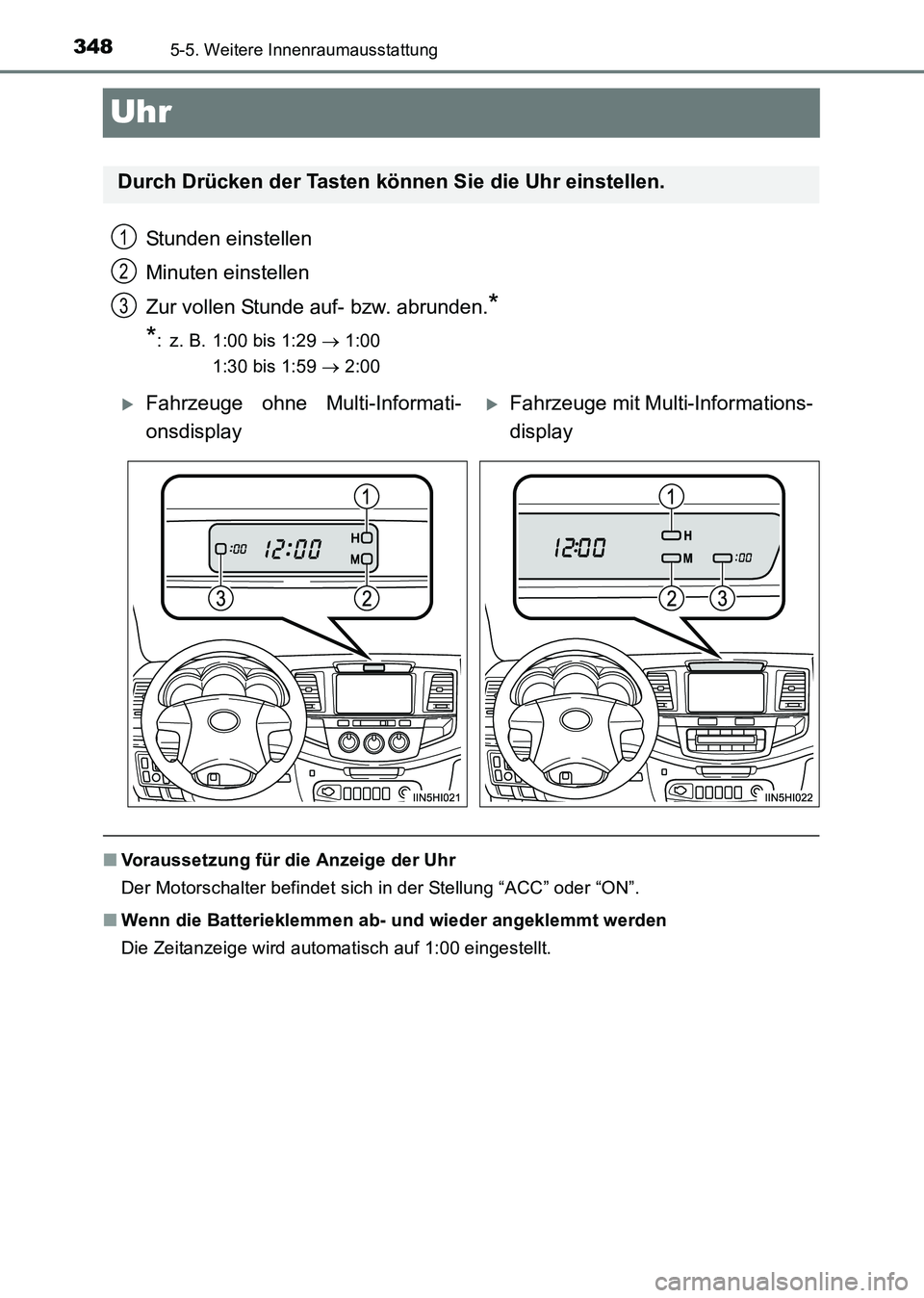 TOYOTA HILUX 2015  Betriebsanleitungen (in German) 3485-5. Weitere Innenraumausstattung
HILUX_OM_OM71214M_(EM)
Uhr
Stunden einstellen
Minuten einstellen
Zur vollen Stunde auf- bzw. abrunden.
*
*
: z. B. 1:00 bis 1:29  → 1:00 
1:30 bis 1:59  → 2:00