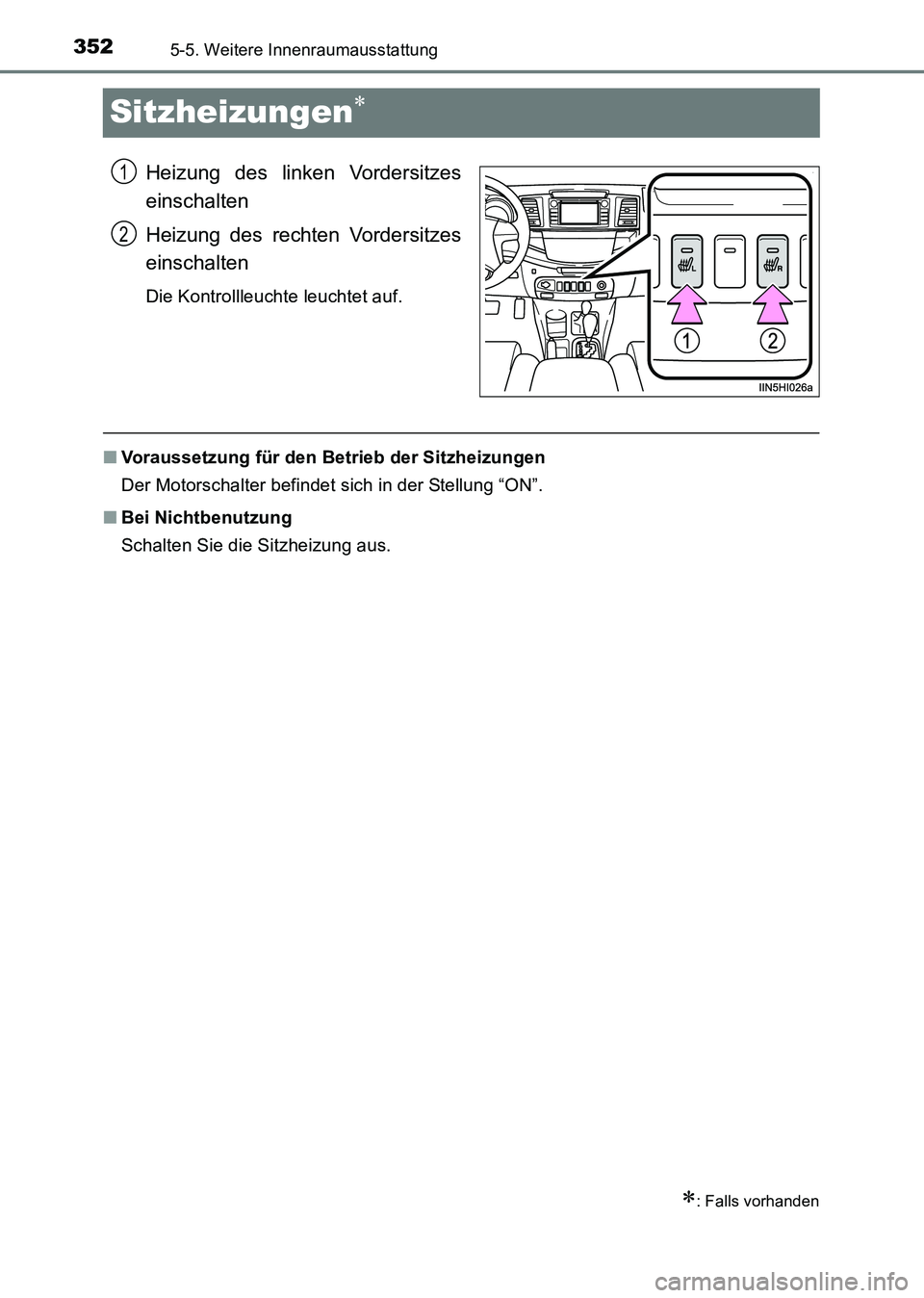 TOYOTA HILUX 2015  Betriebsanleitungen (in German) 3525-5. Weitere Innenraumausstattung
HILUX_OM_OM71214M_(EM)
Sitzheizungen∗
Heizung des linken Vordersitzes
einschalten
Heizung des rechten Vordersitzes
einschalten
Die Kontrollleuchte leuchtet auf.
