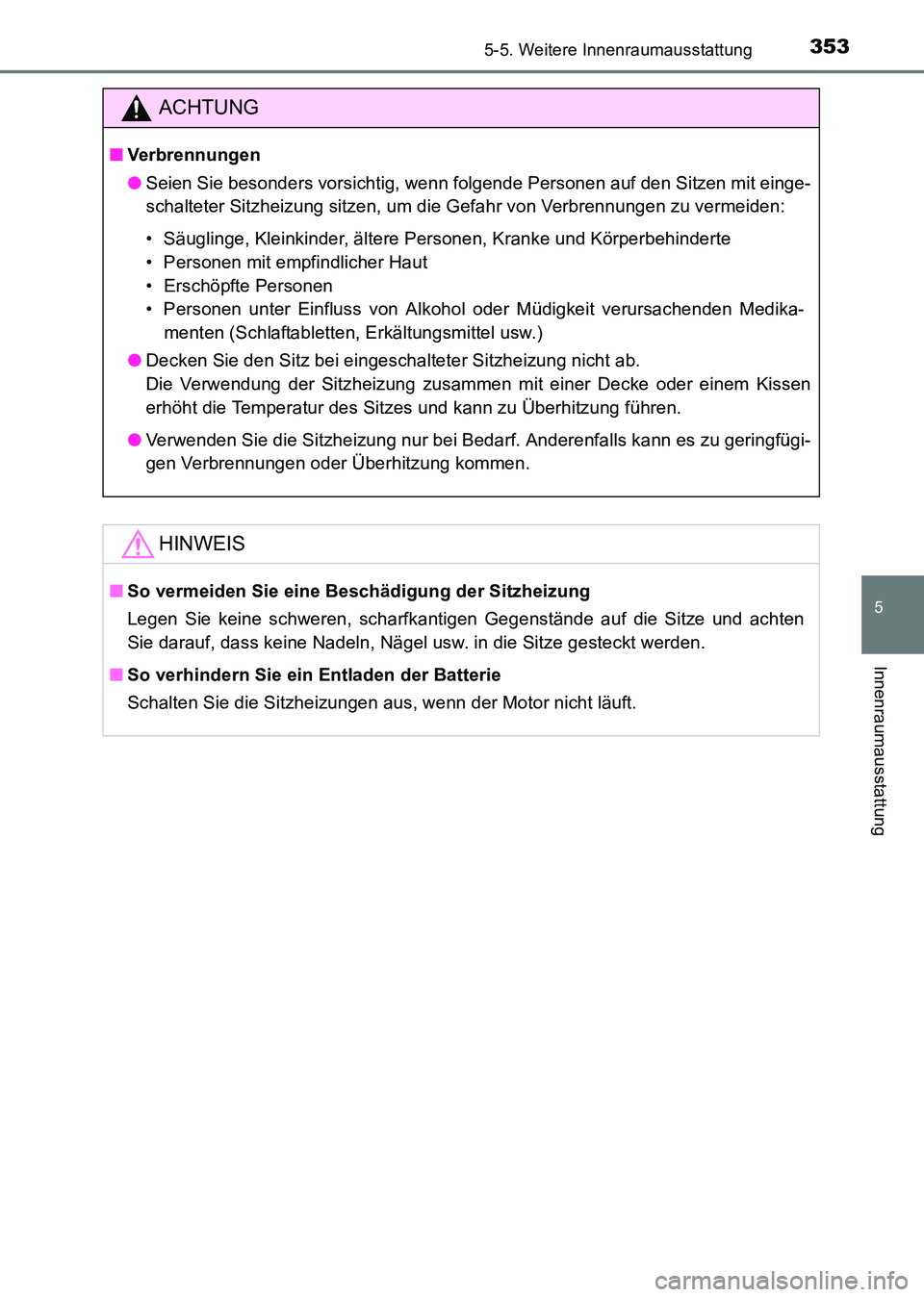 TOYOTA HILUX 2015  Betriebsanleitungen (in German) 3535-5. Weitere Innenraumausstattung
5
Innenraumausstattung
HILUX_OM_OM71214M_(EM)
ACHTUNG
■Verbrennungen
●Seien Sie besonders vorsichtig, wenn folgende Personen auf den Sitzen mit einge-
schaltet