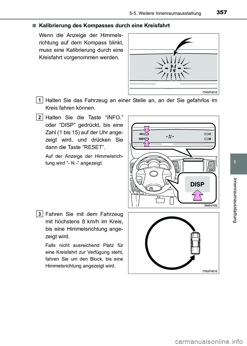 TOYOTA HILUX 2015  Betriebsanleitungen (in German) 3575-5. Weitere Innenraumausstattung
5
Innenraumausstattung
HILUX_OM_OM71214M_(EM)■
Kalibrierung des Kompasses durch eine Kreisfahrt
Wenn die Anzeige der Himmels-
richtung auf dem Kompass blinkt,
mu