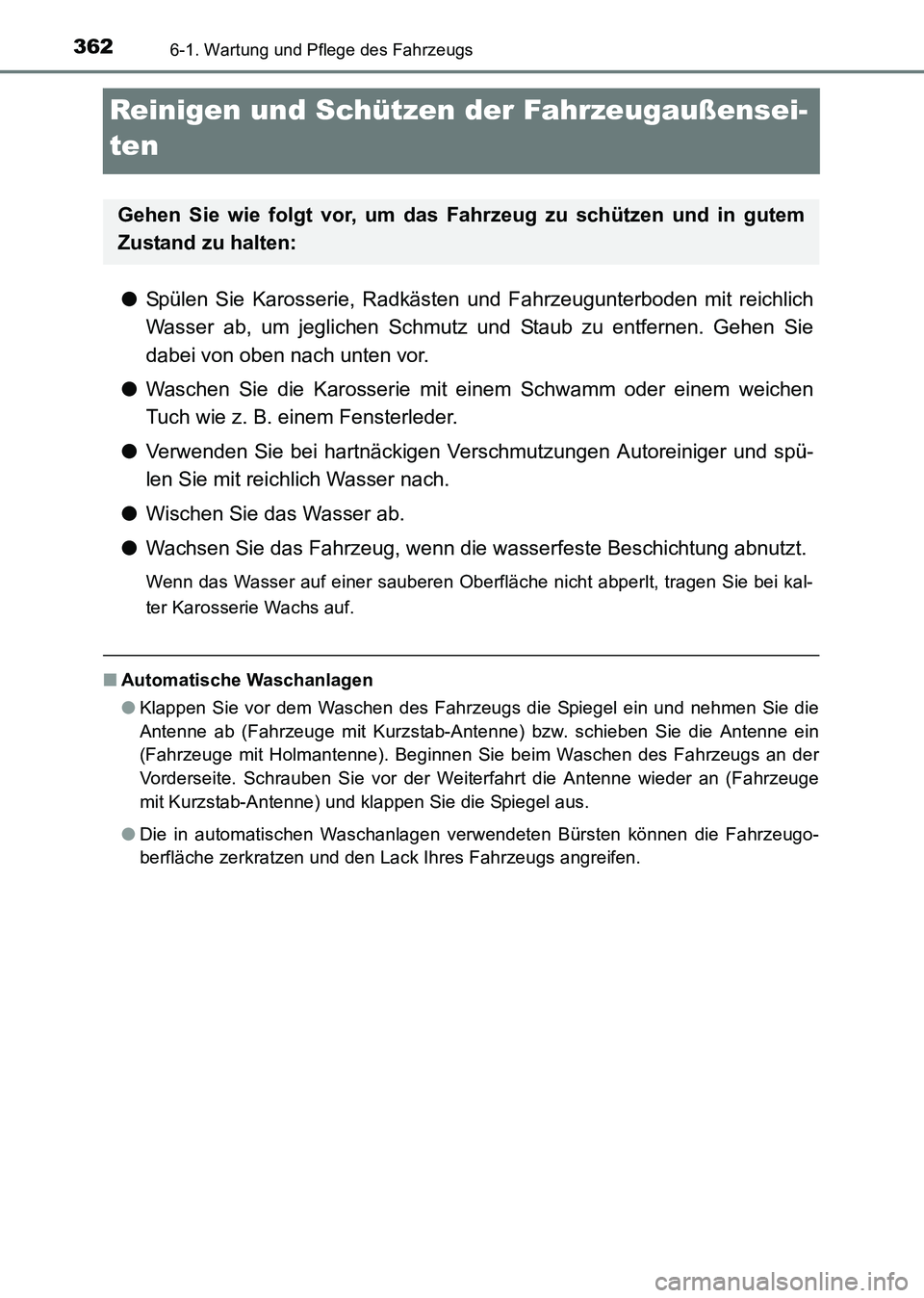 TOYOTA HILUX 2015  Betriebsanleitungen (in German) 3626-1. Wartung und Pflege des Fahrzeugs
HILUX_OM_OM71214M_(EM)
Reinigen und Schützen der Fahrzeugaußensei-
ten
●Spülen Sie Karosserie, Radkäst en und Fahrzeugunterboden mit reichlich
Wasser ab,