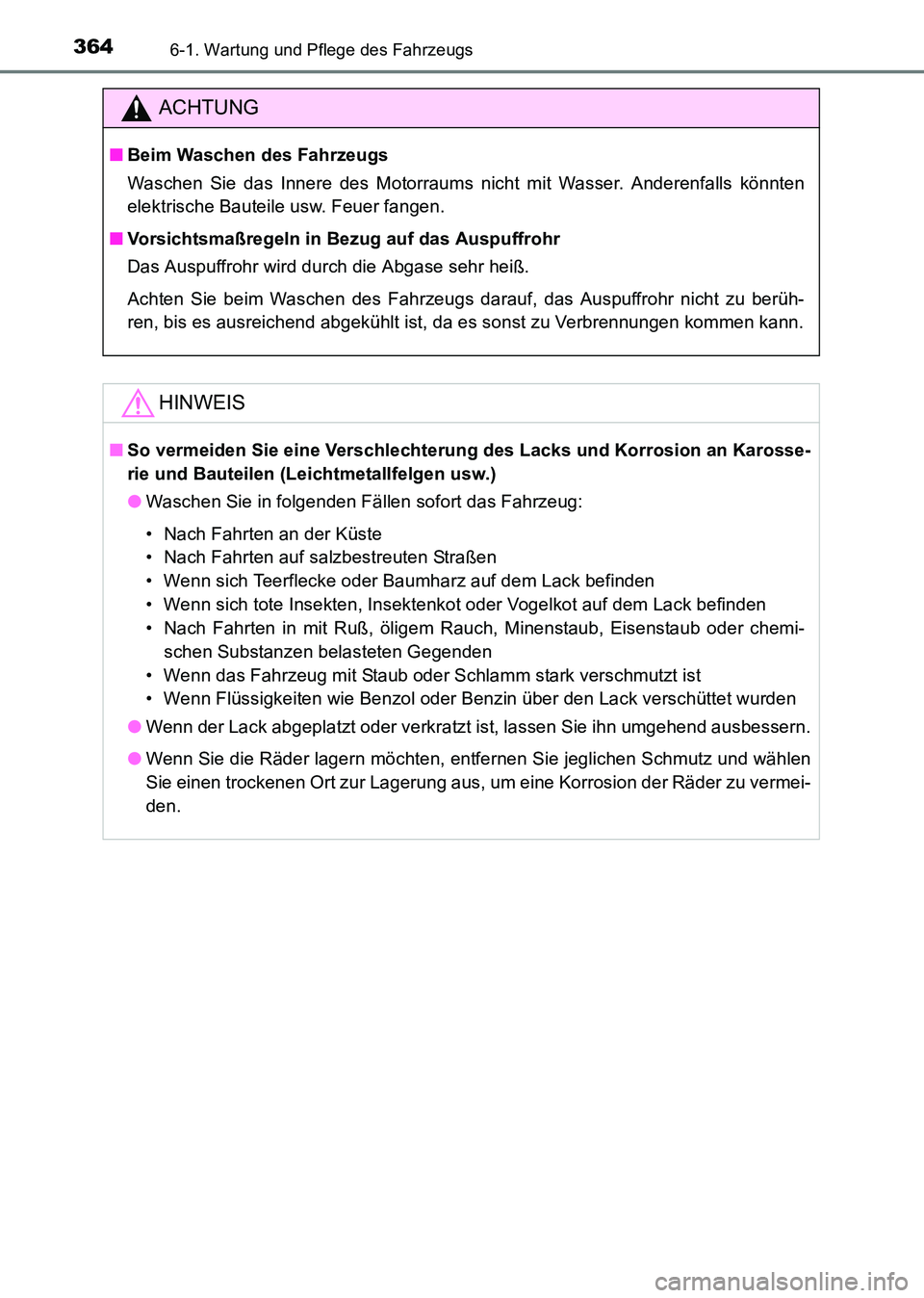 TOYOTA HILUX 2015  Betriebsanleitungen (in German) 3646-1. Wartung und Pflege des Fahrzeugs
HILUX_OM_OM71214M_(EM)
ACHTUNG
■Beim Waschen des Fahrzeugs
Waschen Sie das Innere des Motorraums nicht mit Wasser. Anderenfalls könnten
elektrische Bauteile