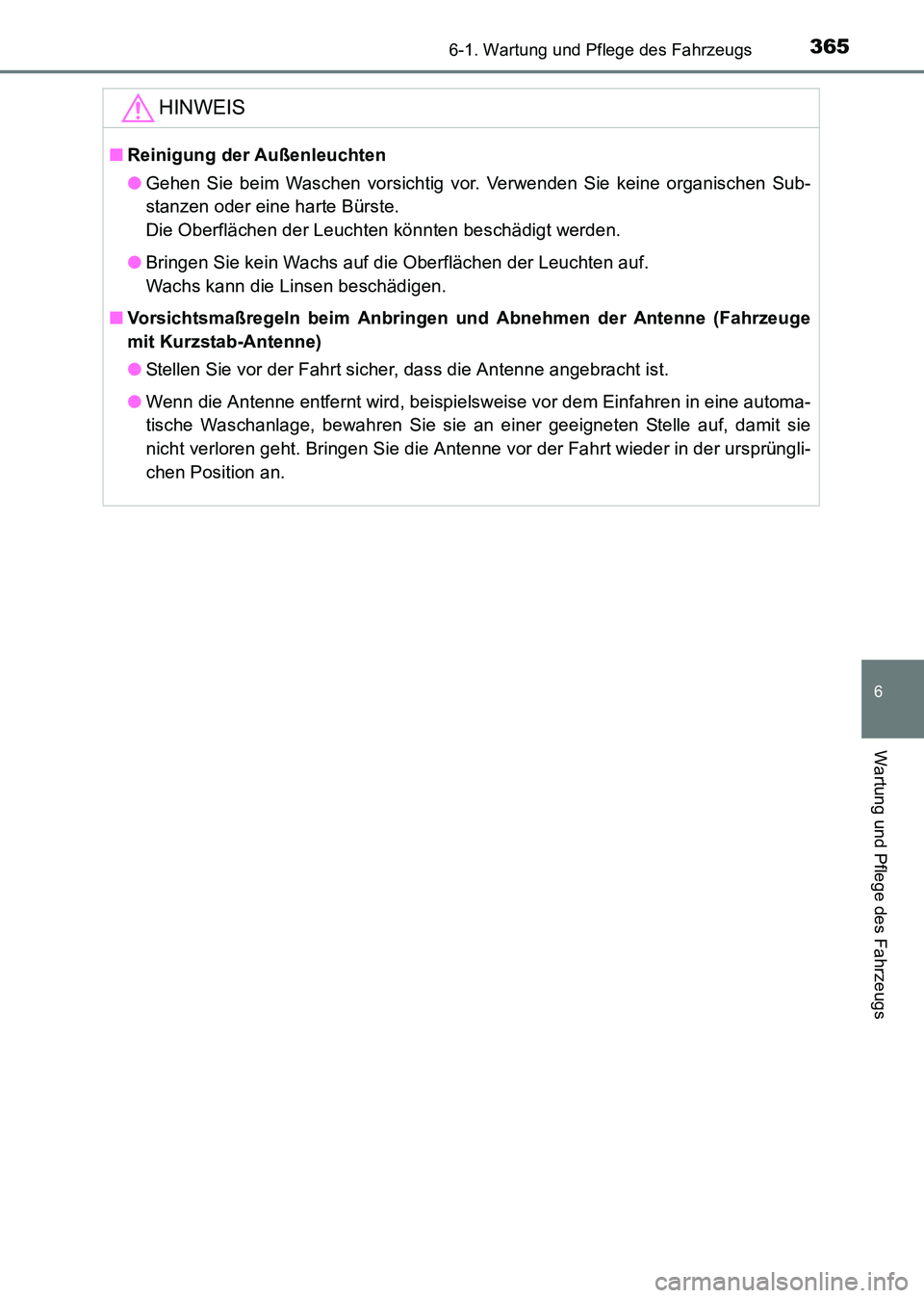 TOYOTA HILUX 2015  Betriebsanleitungen (in German) 3656-1. Wartung und Pflege des Fahrzeugs
6
Wartung und Pflege des Fahrzeugs
HILUX_OM_OM71214M_(EM)
HINWEIS
■Reinigung der Außenleuchten
●Gehen Sie beim Waschen vorsichtig vor. Verwenden Sie keine