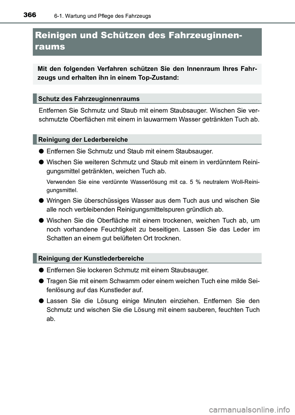 TOYOTA HILUX 2015  Betriebsanleitungen (in German) 3666-1. Wartung und Pflege des Fahrzeugs
HILUX_OM_OM71214M_(EM)
Reinigen und Schützen des Fahrzeuginnen-
raums
Entfernen Sie Schmutz und Staub mit einem Staubsauger. Wischen Sie ver-
schmutzte Oberfl