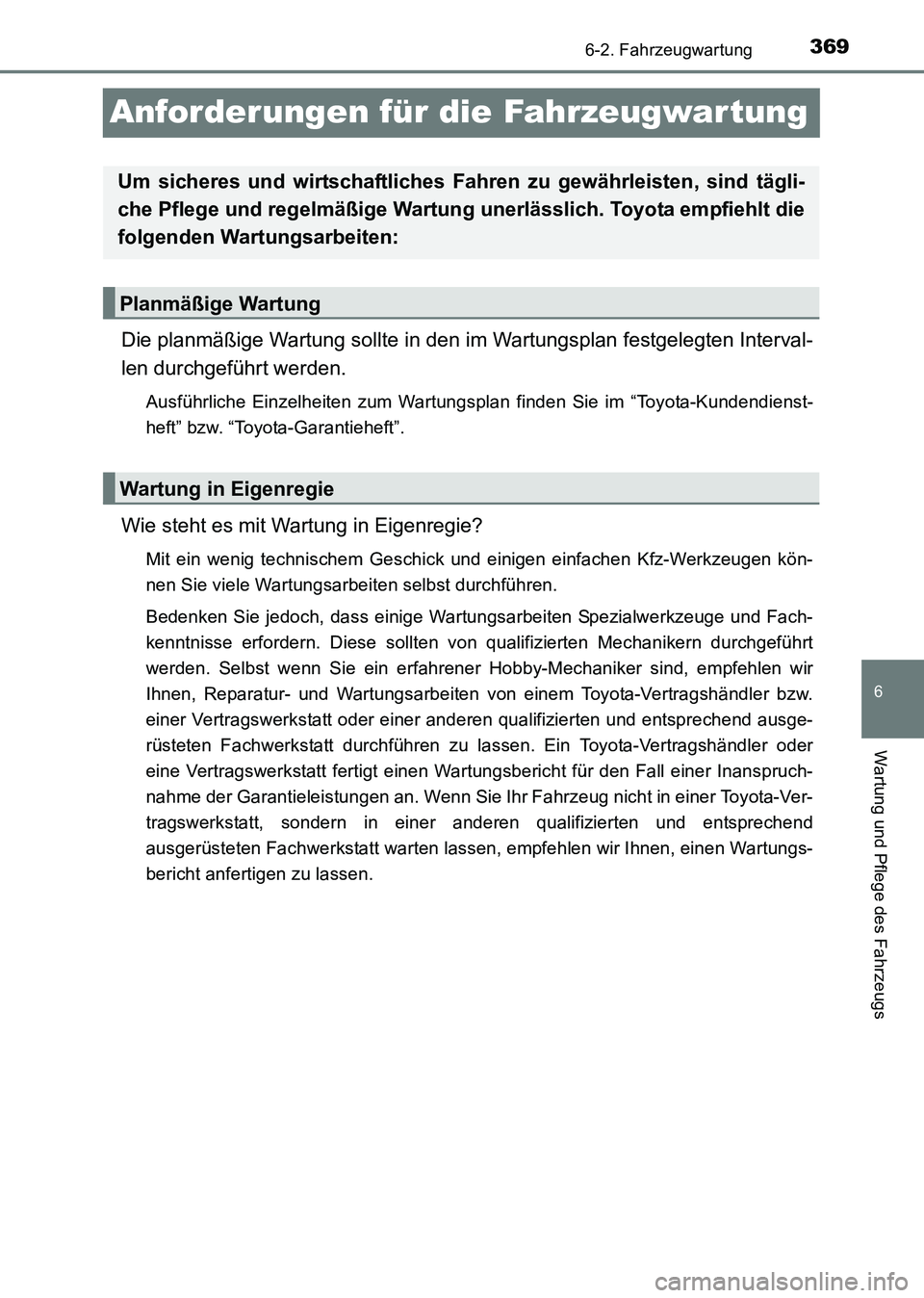 TOYOTA HILUX 2015  Betriebsanleitungen (in German) 369
6
6-2. Fahrzeugwartung
Wartung und Pflege des Fahrzeugs
HILUX_OM_OM71214M_(EM)
Anforderungen für die Fahrzeugwartung
Die planmäßige Wartung sollte in den im Wartungsplan festgelegten Interval-
