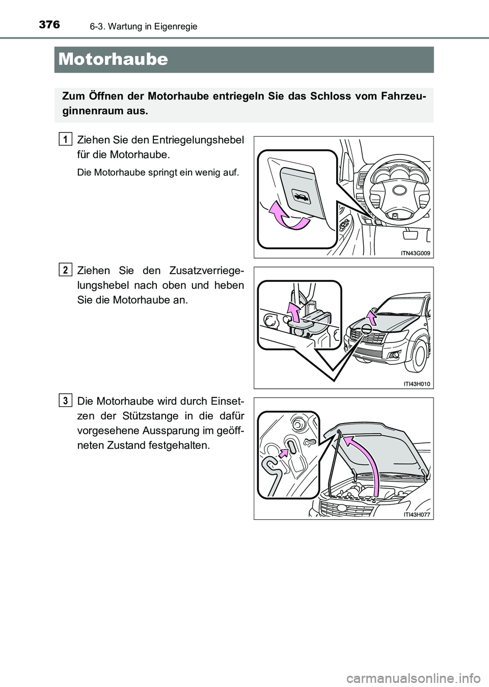 TOYOTA HILUX 2015 Betriebsanleitungen (in German) 3766-3. Wartung in Eigenregie
HILUX_OM_OM71214M_(EM)
Motorhaube
Ziehen Sie den Entriegelungshebel
für die Motorhaube.
Die Motorhaube springt ein wenig auf.
Ziehen Sie den Zusatzverriege-
lungshebel n TOYOTA HILUX 2015 Betriebsanleitungen (in German) 3766-3. Wartung in Eigenregie
HILUX_OM_OM71214M_(EM)
Motorhaube
Ziehen Sie den Entriegelungshebel
für die Motorhaube.
Die Motorhaube springt ein wenig auf.
Ziehen Sie den Zusatzverriege-
lungshebel n
