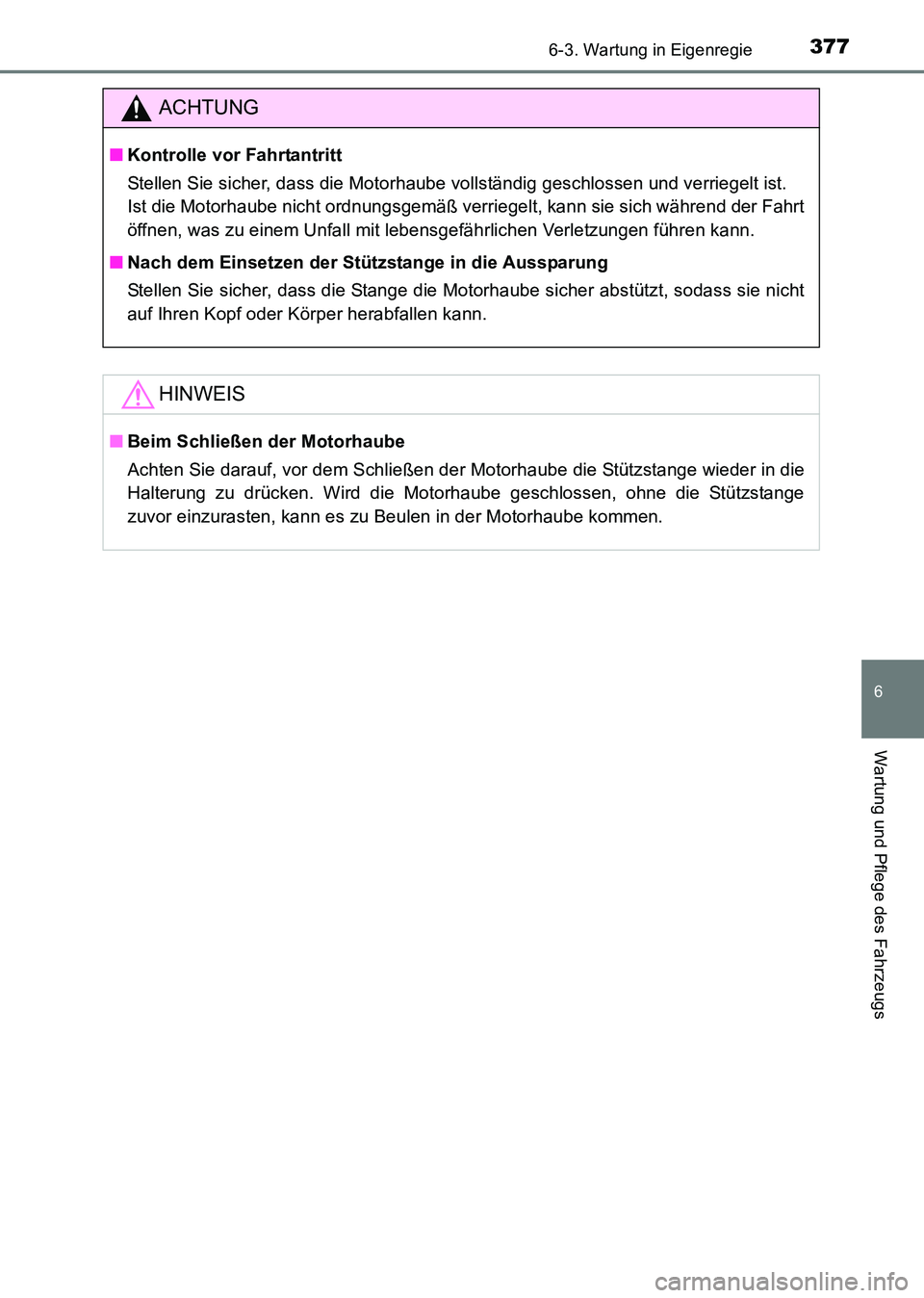 TOYOTA HILUX 2015 Betriebsanleitungen (in German) 3776-3. Wartung in Eigenregie
6
Wartung und Pflege des Fahrzeugs
HILUX_OM_OM71214M_(EM)
ACHTUNG
■Kontrolle vor Fahrtantritt
Stellen Sie sicher, dass die Motorhaube vollständig geschlossen und verri TOYOTA HILUX 2015 Betriebsanleitungen (in German) 3776-3. Wartung in Eigenregie
6
Wartung und Pflege des Fahrzeugs
HILUX_OM_OM71214M_(EM)
ACHTUNG
■Kontrolle vor Fahrtantritt
Stellen Sie sicher, dass die Motorhaube vollständig geschlossen und verri