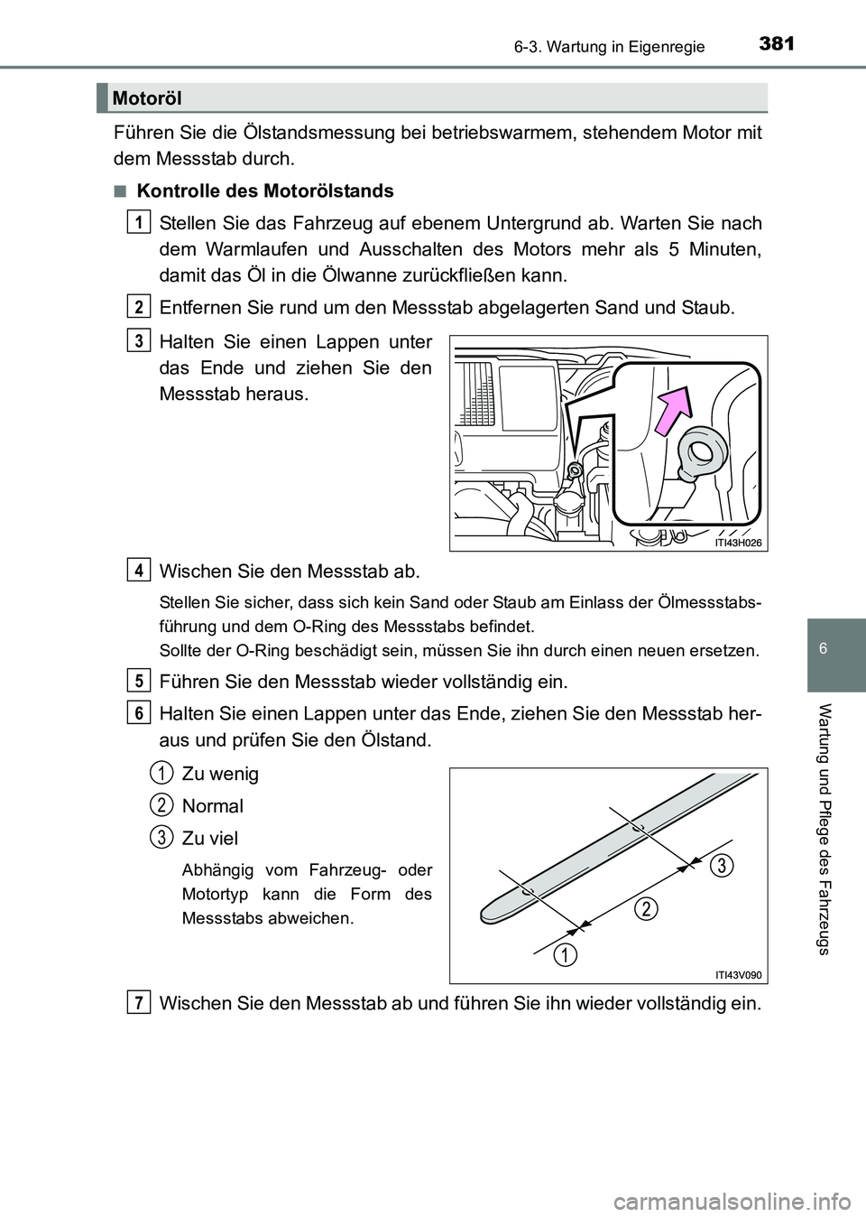 TOYOTA HILUX 2015 Betriebsanleitungen (in German) 3816-3. Wartung in Eigenregie
6
Wartung und Pflege des Fahrzeugs
HILUX_OM_OM71214M_(EM)
Führen Sie die Ölstandsmessung bei betriebswarmem, stehendem Motor mit
dem Messstab durch.
■Kontrolle des Mo TOYOTA HILUX 2015 Betriebsanleitungen (in German) 3816-3. Wartung in Eigenregie
6
Wartung und Pflege des Fahrzeugs
HILUX_OM_OM71214M_(EM)
Führen Sie die Ölstandsmessung bei betriebswarmem, stehendem Motor mit
dem Messstab durch.
■Kontrolle des Mo