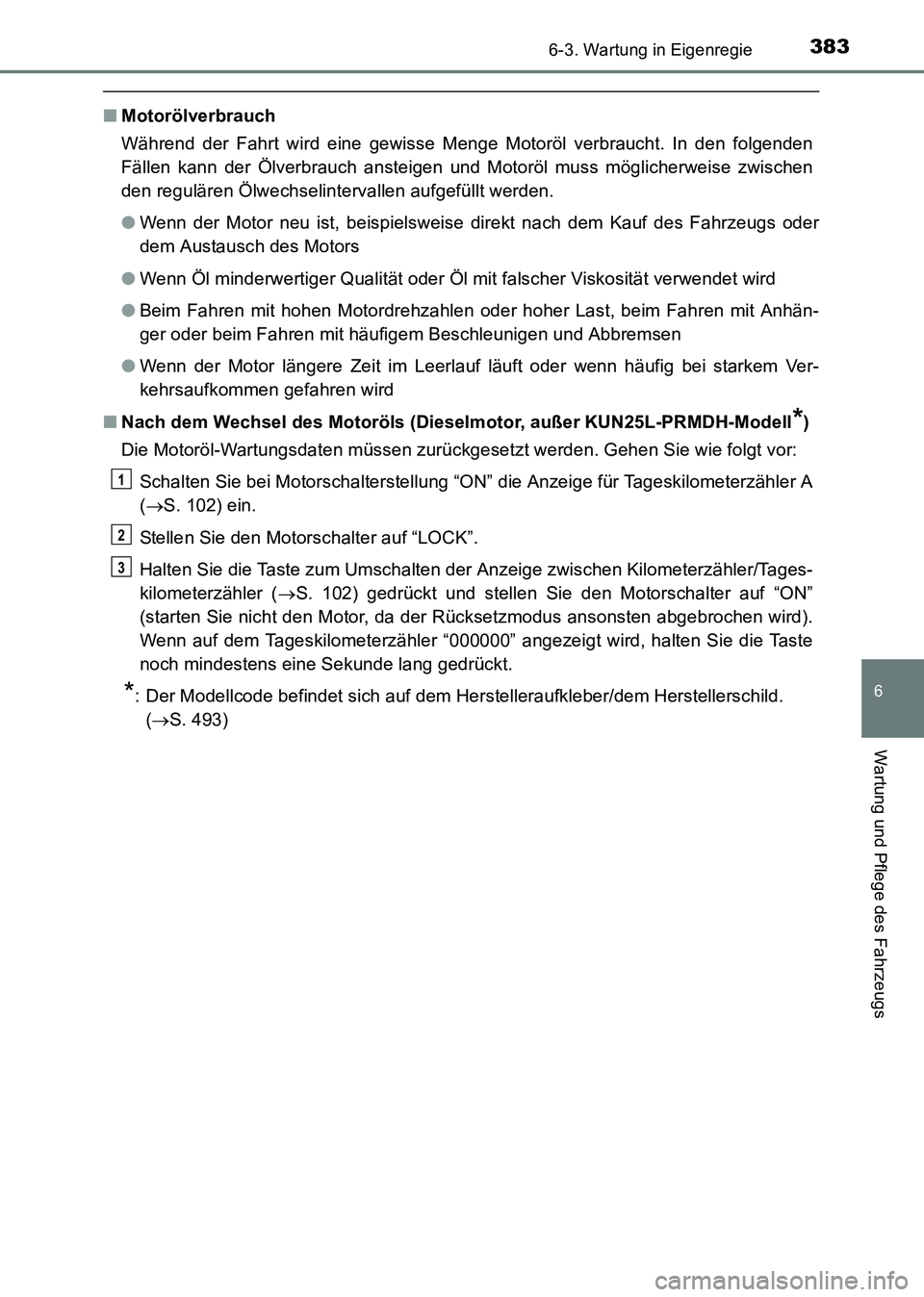 TOYOTA HILUX 2015 Betriebsanleitungen (in German) 3836-3. Wartung in Eigenregie
6
Wartung und Pflege des Fahrzeugs
HILUX_OM_OM71214M_(EM)
■Motorölverbrauch
Während der Fahrt wird eine gewisse Menge Motoröl verbraucht. In den folgenden
Fällen ka TOYOTA HILUX 2015 Betriebsanleitungen (in German) 3836-3. Wartung in Eigenregie
6
Wartung und Pflege des Fahrzeugs
HILUX_OM_OM71214M_(EM)
■Motorölverbrauch
Während der Fahrt wird eine gewisse Menge Motoröl verbraucht. In den folgenden
Fällen ka