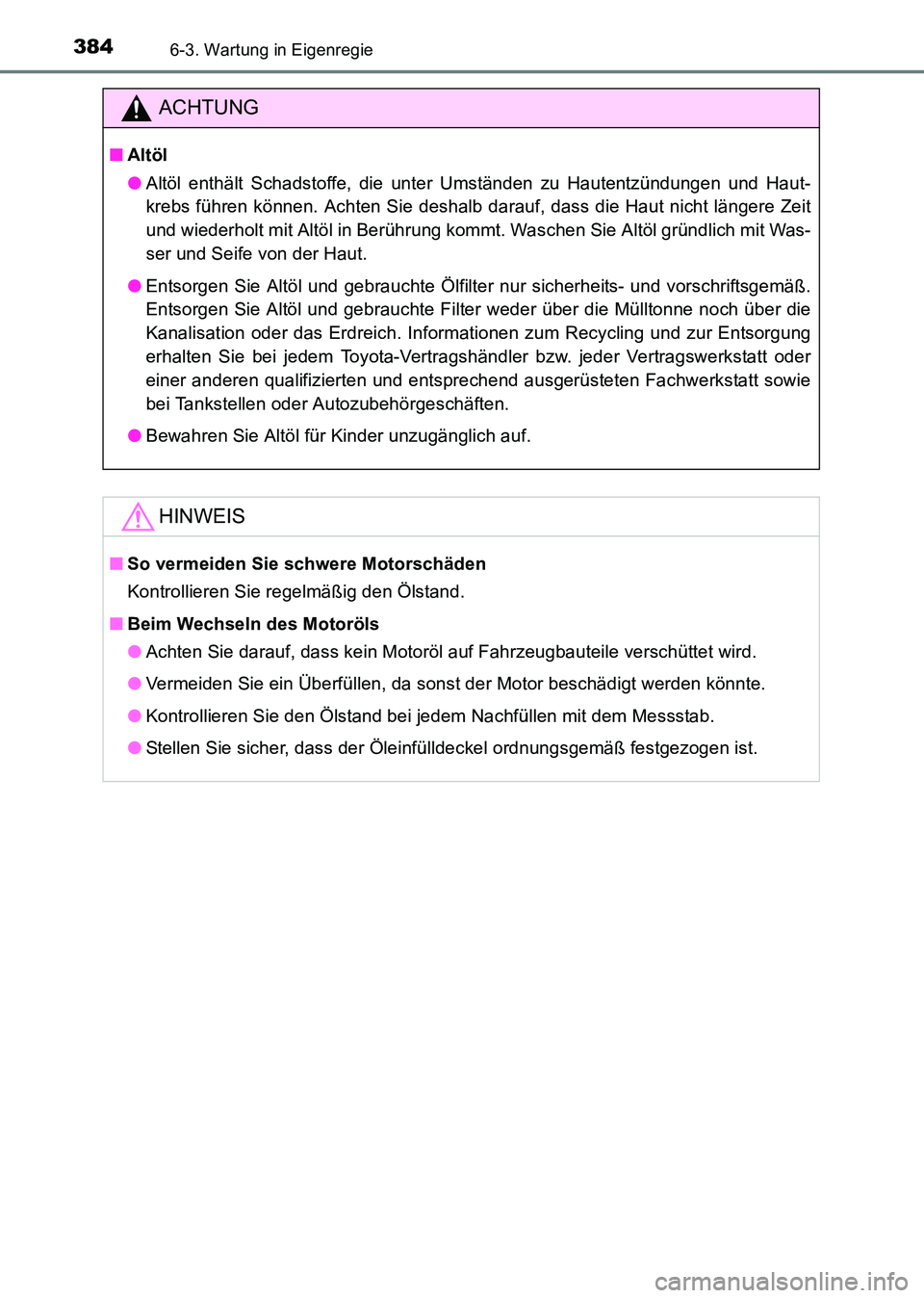 TOYOTA HILUX 2015 Betriebsanleitungen (in German) 3846-3. Wartung in Eigenregie
HILUX_OM_OM71214M_(EM)
ACHTUNG
■Altöl
●Altöl enthält Schadstoffe, die unter Umständen zu Hautentzündungen und Haut-
krebs führen können. Achten Sie deshalb dar TOYOTA HILUX 2015 Betriebsanleitungen (in German) 3846-3. Wartung in Eigenregie
HILUX_OM_OM71214M_(EM)
ACHTUNG
■Altöl
●Altöl enthält Schadstoffe, die unter Umständen zu Hautentzündungen und Haut-
krebs führen können. Achten Sie deshalb dar
