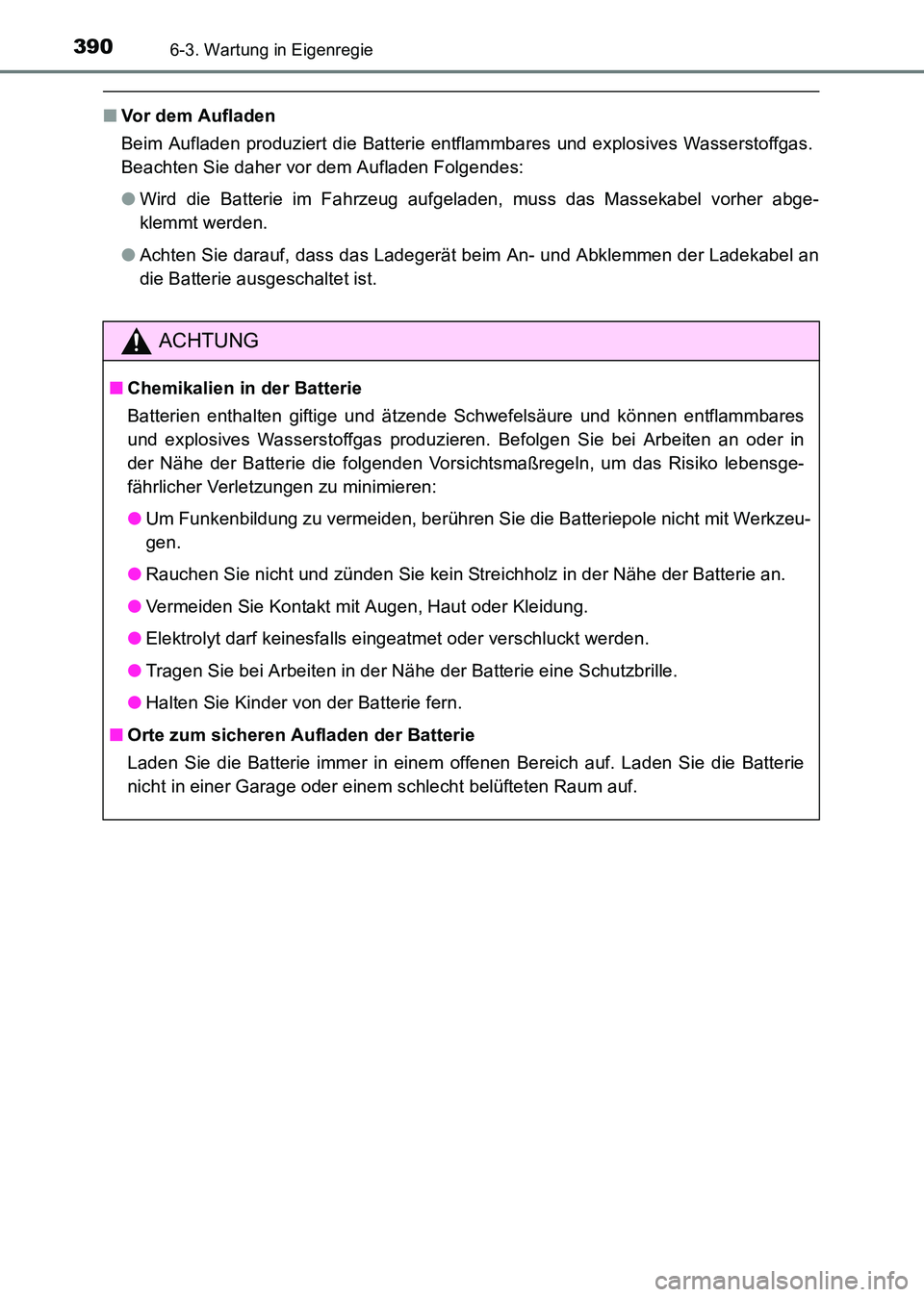 TOYOTA HILUX 2015 Betriebsanleitungen (in German) 3906-3. Wartung in Eigenregie
HILUX_OM_OM71214M_(EM)
■Vor dem Aufladen
Beim Aufladen produziert die Batterie entflammbares und explosives Wasserstoffgas.
Beachten Sie daher vor dem Aufladen Folgende TOYOTA HILUX 2015 Betriebsanleitungen (in German) 3906-3. Wartung in Eigenregie
HILUX_OM_OM71214M_(EM)
■Vor dem Aufladen
Beim Aufladen produziert die Batterie entflammbares und explosives Wasserstoffgas.
Beachten Sie daher vor dem Aufladen Folgende