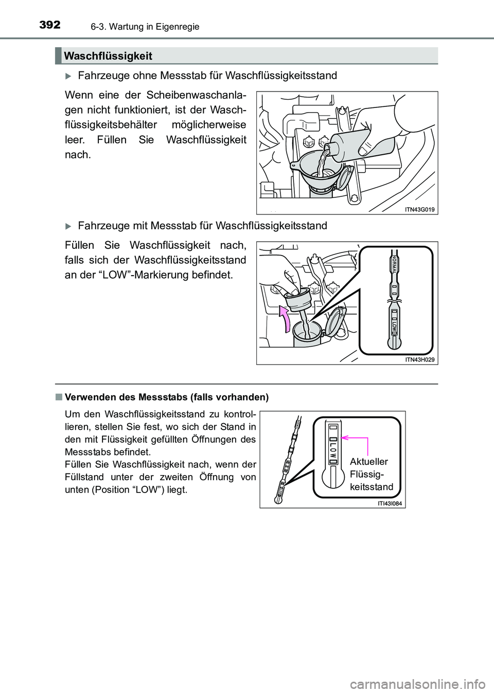 TOYOTA HILUX 2015  Betriebsanleitungen (in German) 3926-3. Wartung in Eigenregie
HILUX_OM_OM71214M_(EM)
�XFahrzeuge ohne Messstab für Waschflüssigkeitsstand
Wenn eine der Scheibenwaschanla-
gen nicht funktioniert, ist der Wasch-
flüssigkeitsbehält