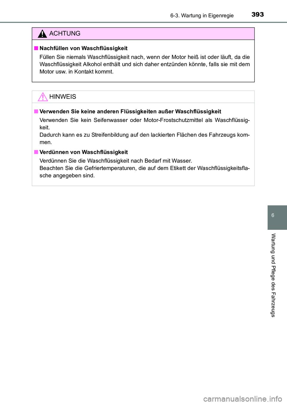 TOYOTA HILUX 2015  Betriebsanleitungen (in German) 3936-3. Wartung in Eigenregie
6
Wartung und Pflege des Fahrzeugs
HILUX_OM_OM71214M_(EM)
ACHTUNG
■Nachfüllen von Waschflüssigkeit
Füllen Sie niemals Waschflüssigkeit nach, wenn der Motor heiß is