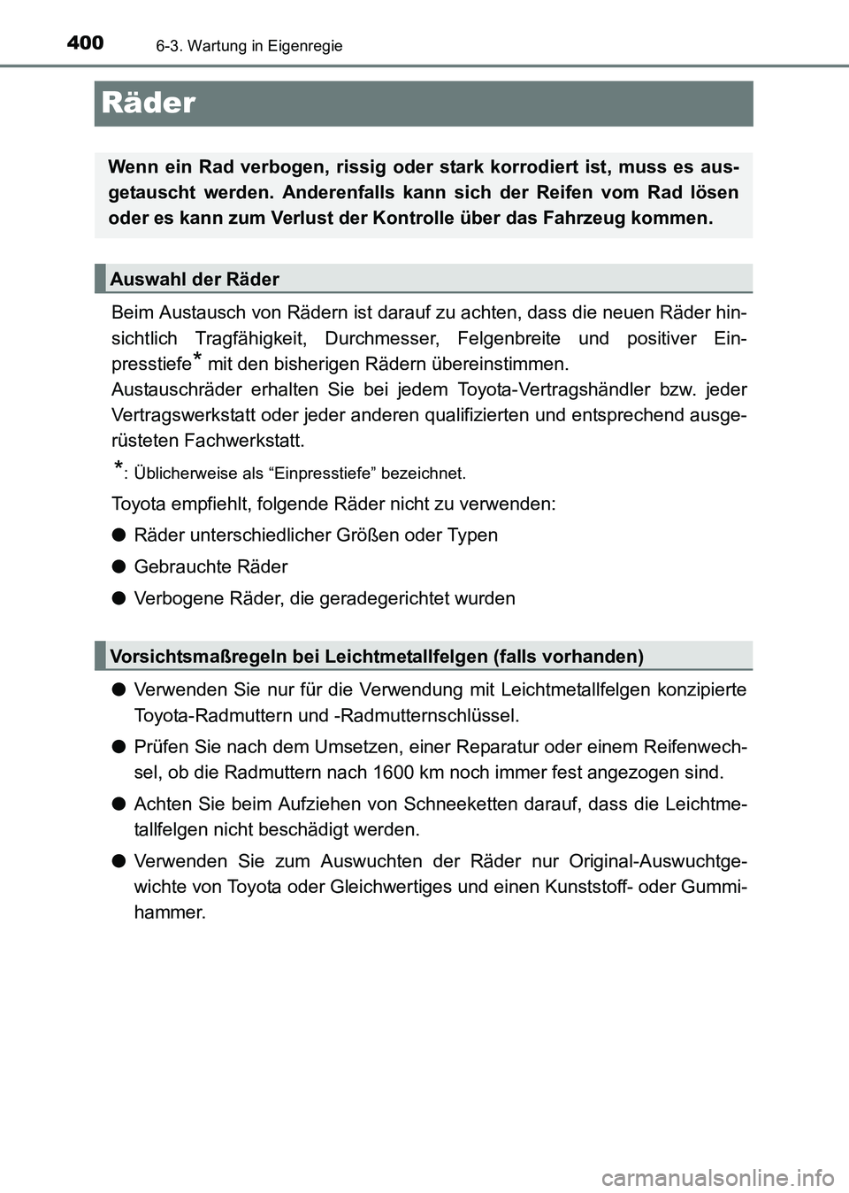 TOYOTA HILUX 2015  Betriebsanleitungen (in German) 4006-3. Wartung in Eigenregie
HILUX_OM_OM71214M_(EM)
Räder
Beim Austausch von Rädern ist darauf zu achten, dass die neuen Räder hin-
sichtlich Tragfähigkeit, Durchmesser, Felgenbreite und positive