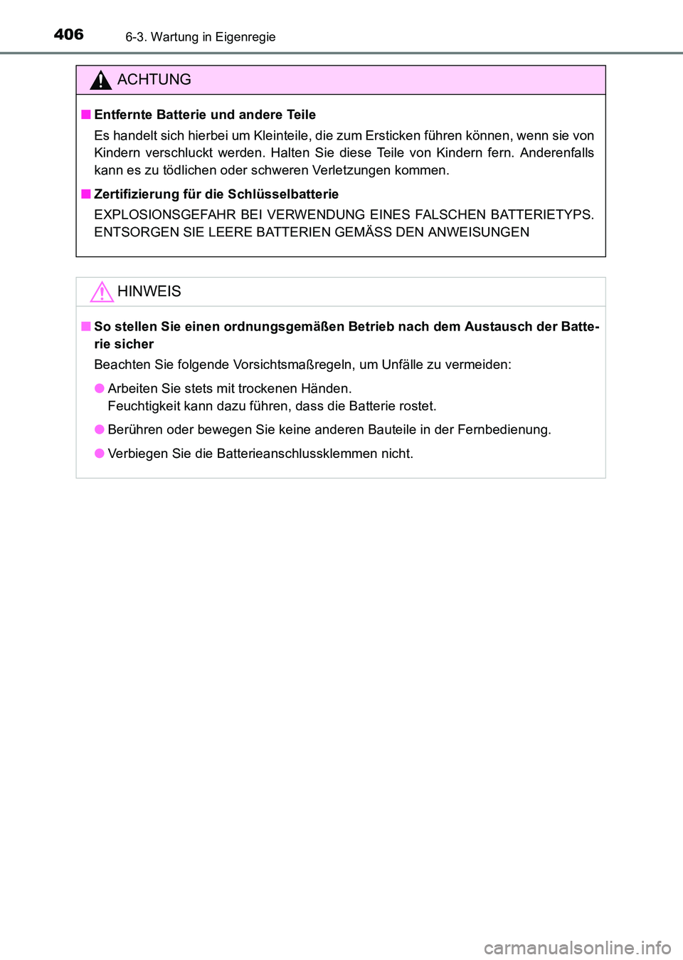 TOYOTA HILUX 2015 Betriebsanleitungen (in German) 4066-3. Wartung in Eigenregie
HILUX_OM_OM71214M_(EM)
ACHTUNG
■Entfernte Batterie und andere Teile
Es handelt sich hierbei um Kleinteile, die zum Ersticken führen können, wenn sie von
Kindern versc TOYOTA HILUX 2015 Betriebsanleitungen (in German) 4066-3. Wartung in Eigenregie
HILUX_OM_OM71214M_(EM)
ACHTUNG
■Entfernte Batterie und andere Teile
Es handelt sich hierbei um Kleinteile, die zum Ersticken führen können, wenn sie von
Kindern versc