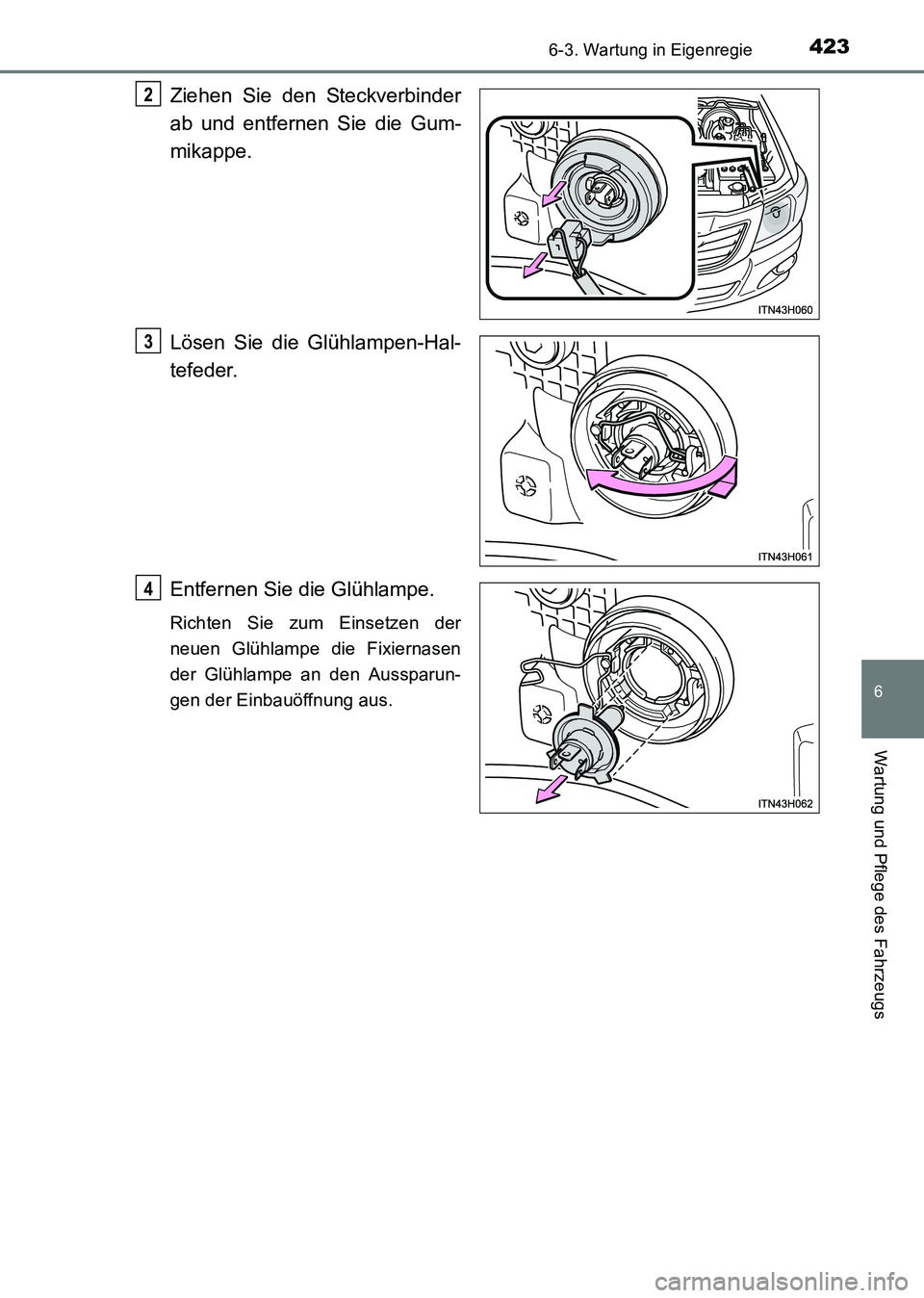 TOYOTA HILUX 2015  Betriebsanleitungen (in German) 4236-3. Wartung in Eigenregie
6
Wartung und Pflege des Fahrzeugs
HILUX_OM_OM71214M_(EM)
Ziehen Sie den Steckverbinder
ab und entfernen Sie die Gum-
mikappe.
Lösen Sie die Glühlampen-Hal-
tefeder.
En