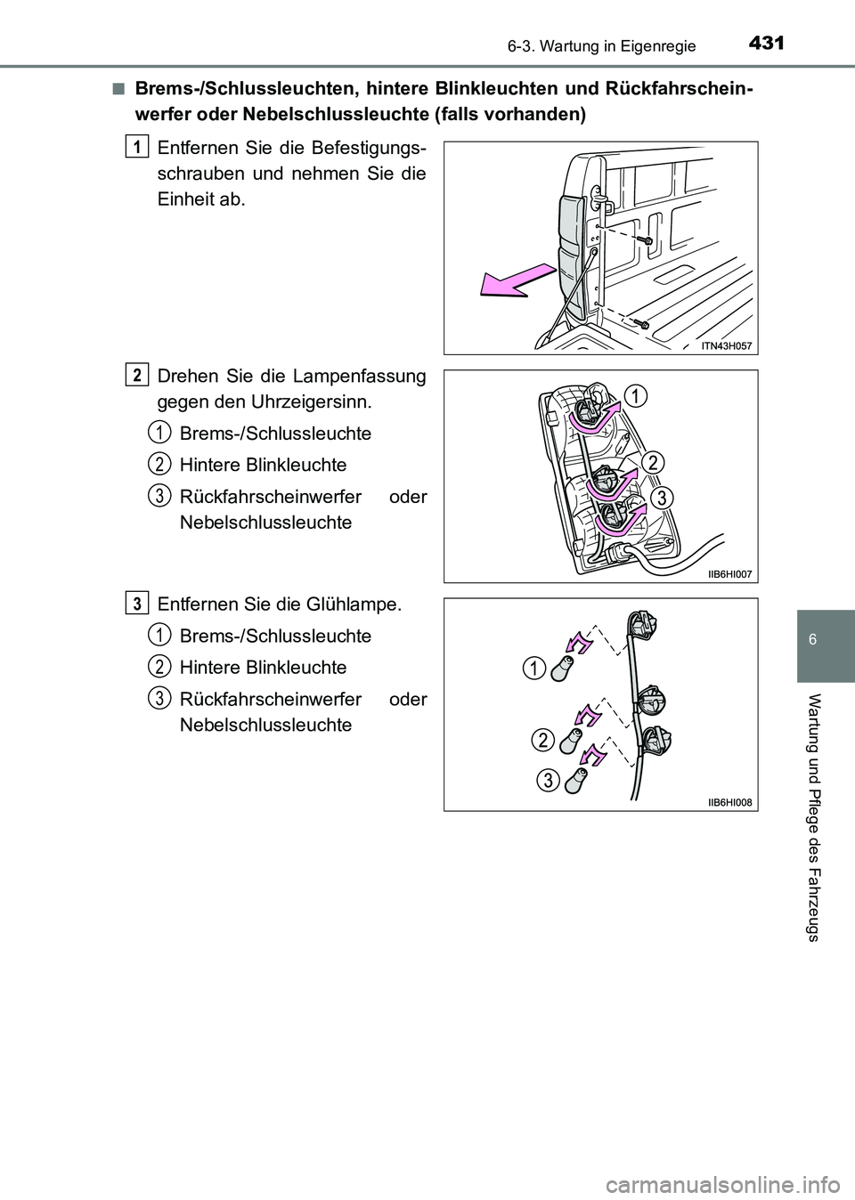 TOYOTA HILUX 2015 Betriebsanleitungen (in German) 4316-3. Wartung in Eigenregie
6
Wartung und Pflege des Fahrzeugs
HILUX_OM_OM71214M_(EM)■
Brems-/Schlussleuchten, hintere
Blinkleuchten und Rückfahrschein-
werfer oder Nebelschlussleu chte (falls v TOYOTA HILUX 2015 Betriebsanleitungen (in German) 4316-3. Wartung in Eigenregie
6
Wartung und Pflege des Fahrzeugs
HILUX_OM_OM71214M_(EM)■
Brems-/Schlussleuchten, hintere
Blinkleuchten und Rückfahrschein-
werfer oder Nebelschlussleu chte (falls v