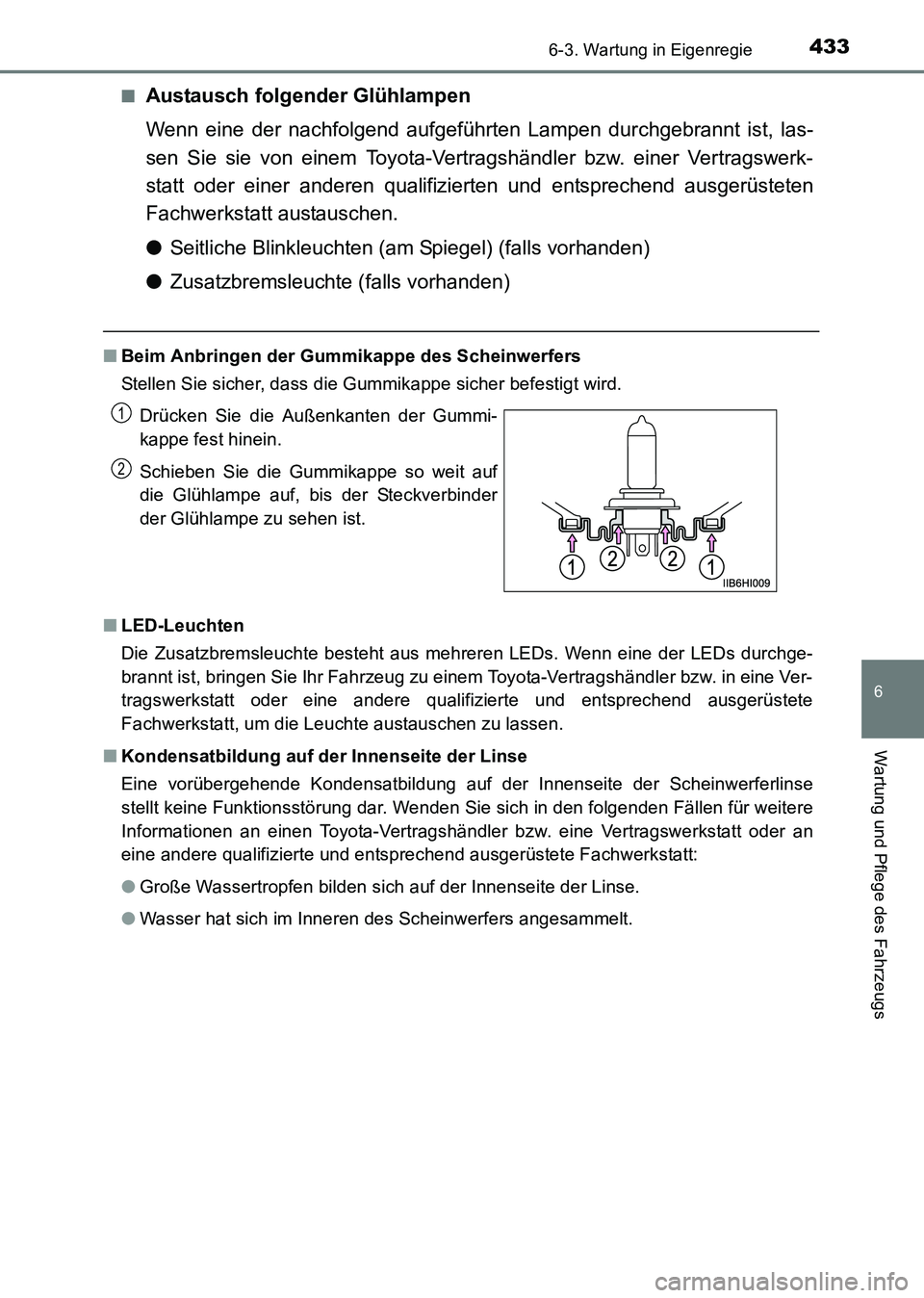 TOYOTA HILUX 2015 Betriebsanleitungen (in German) 4336-3. Wartung in Eigenregie
6
Wartung und Pflege des Fahrzeugs
HILUX_OM_OM71214M_(EM)■
Austausch folgender Glühlampen
Wenn eine der nachfolgend aufgeführten Lampen durchgebrannt ist, las-
sen Si TOYOTA HILUX 2015 Betriebsanleitungen (in German) 4336-3. Wartung in Eigenregie
6
Wartung und Pflege des Fahrzeugs
HILUX_OM_OM71214M_(EM)■
Austausch folgender Glühlampen
Wenn eine der nachfolgend aufgeführten Lampen durchgebrannt ist, las-
sen Si