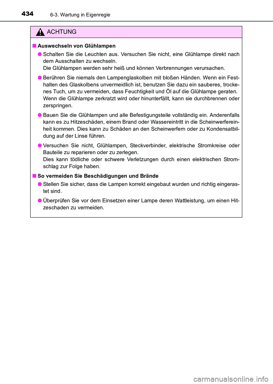 TOYOTA HILUX 2015 Betriebsanleitungen (in German) 4346-3. Wartung in Eigenregie
HILUX_OM_OM71214M_(EM)
ACHTUNG
■Auswechseln von Glühlampen
●Schalten Sie die Leuchten aus. Versuchen Sie nicht, eine Glühlampe direkt nach
dem Ausschalten zu wechse TOYOTA HILUX 2015 Betriebsanleitungen (in German) 4346-3. Wartung in Eigenregie
HILUX_OM_OM71214M_(EM)
ACHTUNG
■Auswechseln von Glühlampen
●Schalten Sie die Leuchten aus. Versuchen Sie nicht, eine Glühlampe direkt nach
dem Ausschalten zu wechse
