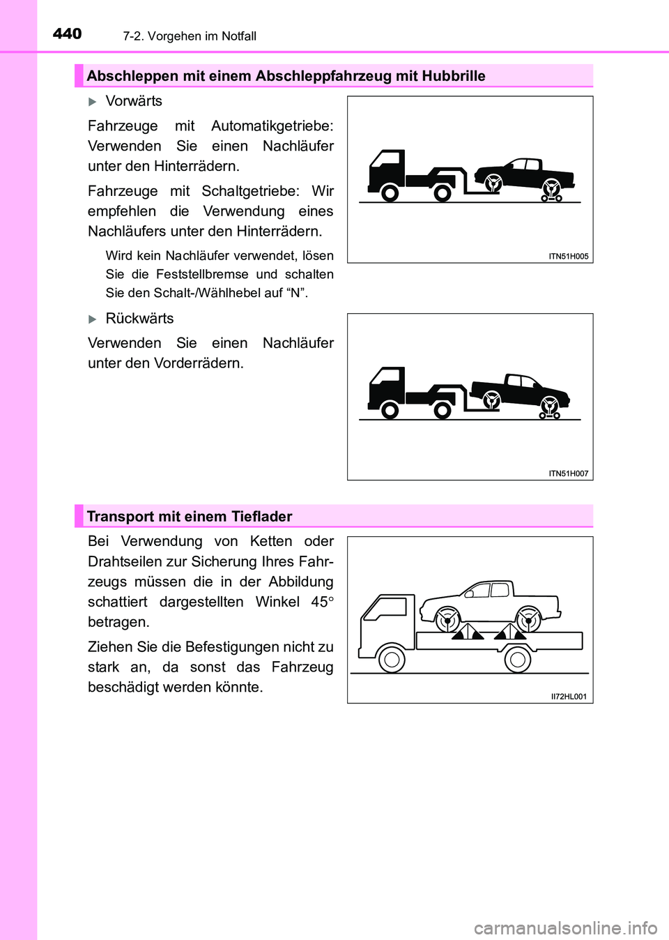 TOYOTA HILUX 2015  Betriebsanleitungen (in German) 4407-2. Vorgehen im Notfall
HILUX_OM_OM71214M_(EM)
�XVorwär ts
Fahrzeuge mit Automatikgetriebe:
Verwenden Sie einen Nachläufer
unter den Hinterrädern.
Fahrzeuge mit Schaltgetriebe: Wir
empfehlen di
