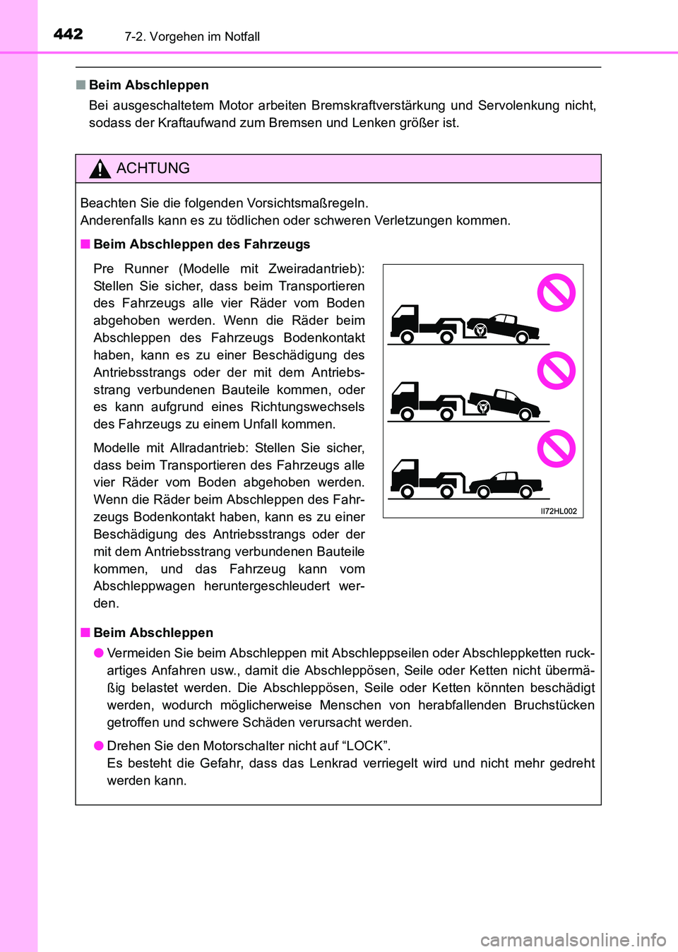TOYOTA HILUX 2015 Betriebsanleitungen (in German) 4427-2. Vorgehen im Notfall
HILUX_OM_OM71214M_(EM)
■Beim Abschleppen
Bei ausgeschaltetem Motor arbeiten Bremskraftverstärkung und Servolenkung nicht,
sodass der Kraftaufwand zum Bremsen und Lenken TOYOTA HILUX 2015 Betriebsanleitungen (in German) 4427-2. Vorgehen im Notfall
HILUX_OM_OM71214M_(EM)
■Beim Abschleppen
Bei ausgeschaltetem Motor arbeiten Bremskraftverstärkung und Servolenkung nicht,
sodass der Kraftaufwand zum Bremsen und Lenken