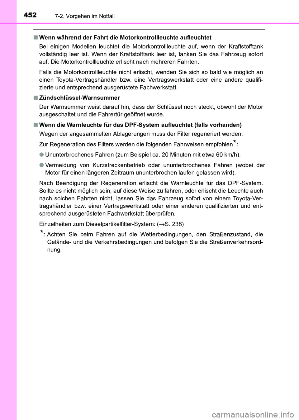 TOYOTA HILUX 2015 Betriebsanleitungen (in German) 4527-2. Vorgehen im Notfall
HILUX_OM_OM71214M_(EM)
■Wenn während der Fahrt die Motorkontrollleuchte aufleuchtet
Bei einigen Modellen leuchtet die Motorkontrollleuchte auf, wenn der Kraftstofftank
v TOYOTA HILUX 2015 Betriebsanleitungen (in German) 4527-2. Vorgehen im Notfall
HILUX_OM_OM71214M_(EM)
■Wenn während der Fahrt die Motorkontrollleuchte aufleuchtet
Bei einigen Modellen leuchtet die Motorkontrollleuchte auf, wenn der Kraftstofftank
v