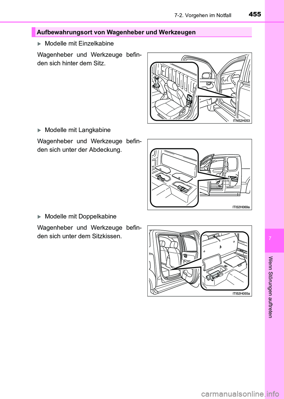 TOYOTA HILUX 2015  Betriebsanleitungen (in German) 4557-2. Vorgehen im Notfall
7
Wenn Störungen auftreten
HILUX_OM_OM71214M_(EM)
�XModelle mit Einzelkabine
Wagenheber und Werkzeuge befin-
den sich hinter dem Sitz.
�XModelle mit Langkabine
Wagenheber 
