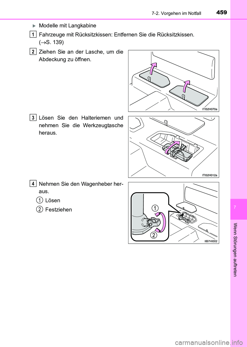 TOYOTA HILUX 2015  Betriebsanleitungen (in German) 4597-2. Vorgehen im Notfall
7
Wenn Störungen auftreten
HILUX_OM_OM71214M_(EM)
�XModelle mit Langkabine
Fahrzeuge mit Rücksitzkissen: Entfernen Sie die Rücksitzkissen. 
( → S. 139)
Ziehen Sie an d