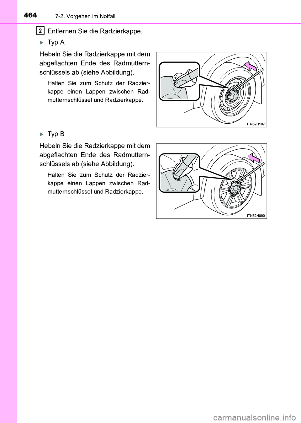 TOYOTA HILUX 2015  Betriebsanleitungen (in German) 4647-2. Vorgehen im Notfall
HILUX_OM_OM71214M_(EM)
Entfernen Sie die Radzierkappe.
�XTy p  A
Hebeln Sie die Radzierkappe mit dem
abgeflachten Ende des Radmuttern-
schlüssels ab (siehe Abbildung).
Hal