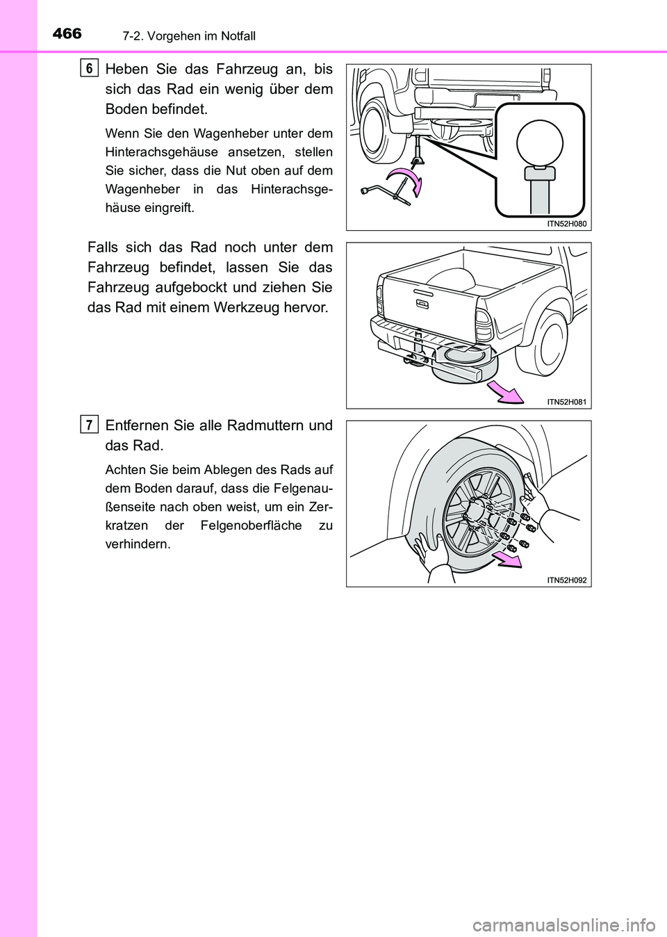 TOYOTA HILUX 2015  Betriebsanleitungen (in German) 4667-2. Vorgehen im Notfall
HILUX_OM_OM71214M_(EM)
Heben Sie das Fahrzeug an, bis
sich das Rad ein wenig über dem
Boden befindet.
Wenn Sie den Wagenheber unter dem
Hinterachsgehäuse ansetzen, stelle