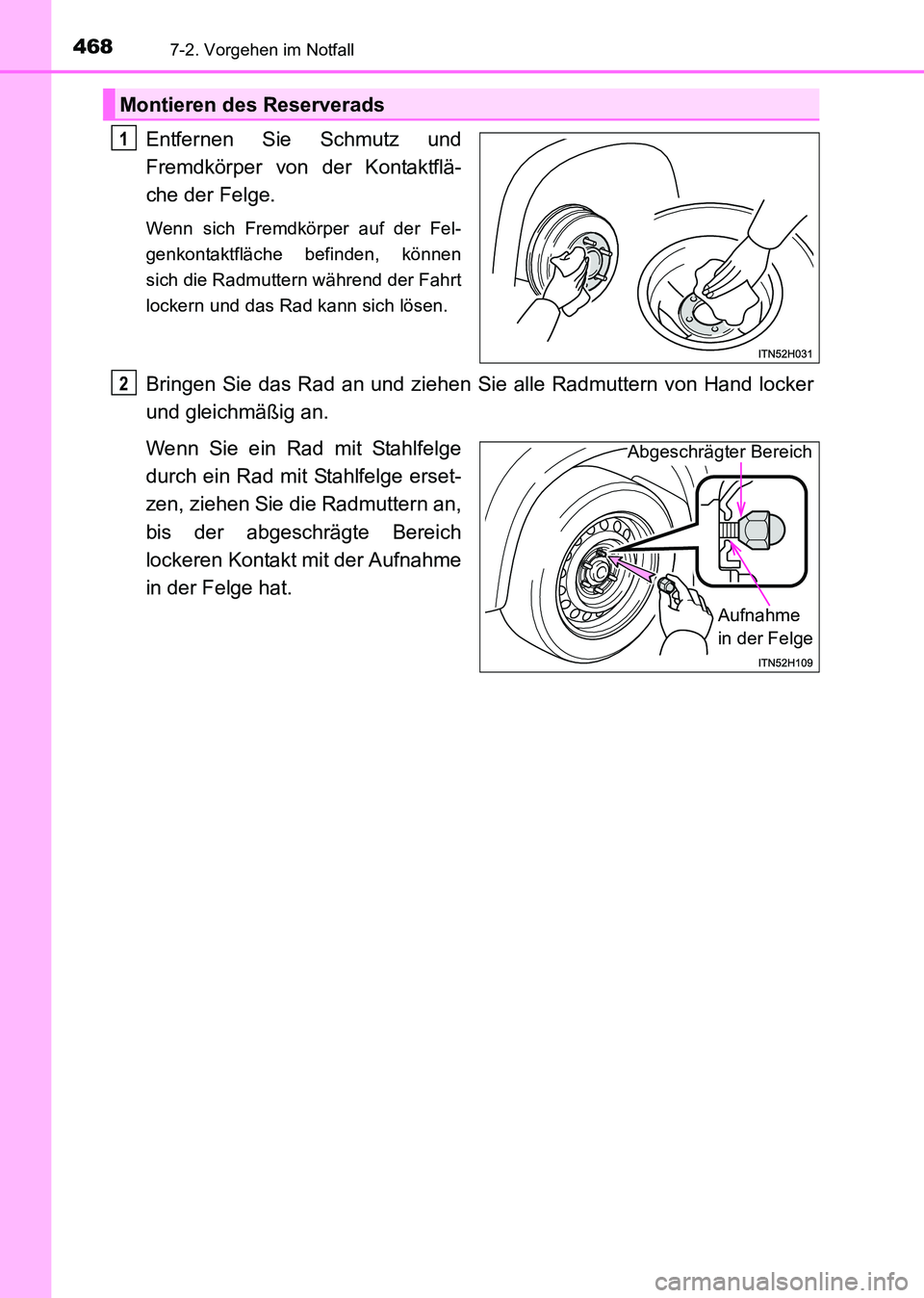 TOYOTA HILUX 2015  Betriebsanleitungen (in German) 4687-2. Vorgehen im Notfall
HILUX_OM_OM71214M_(EM)
Entfernen Sie Schmutz und
Fremdkörper von der Kontaktflä-
che der Felge.
Wenn sich Fremdkörper auf der Fel-
genkontaktfläche befinden, können
si