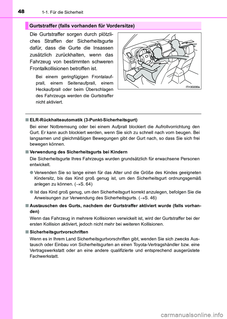 TOYOTA HILUX 2015 Betriebsanleitungen (in German) 481-1. Für die Sicherheit
HILUX_OM_OM71214M_(EM)
Die Gurtstraffer sorgen durch plötzli-
ches Straffen der Sicherheitsgurte
dafür, dass die Gurte die Insassen
zusätzlich zurückhalten, wenn das
Fah TOYOTA HILUX 2015 Betriebsanleitungen (in German) 481-1. Für die Sicherheit
HILUX_OM_OM71214M_(EM)
Die Gurtstraffer sorgen durch plötzli-
ches Straffen der Sicherheitsgurte
dafür, dass die Gurte die Insassen
zusätzlich zurückhalten, wenn das
Fah