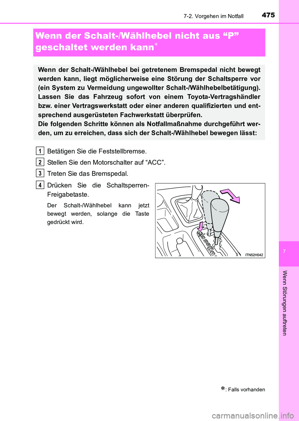 TOYOTA HILUX 2015  Betriebsanleitungen (in German) 475
7
7-2. Vorgehen im Notfall
Wenn Störungen auftreten
HILUX_OM_OM71214M_(EM)
Wenn der Schalt-/Wählhebel nicht aus “P” 
geschaltet werden kann
∗
Betätigen Sie die Feststellbremse.
Stellen Si