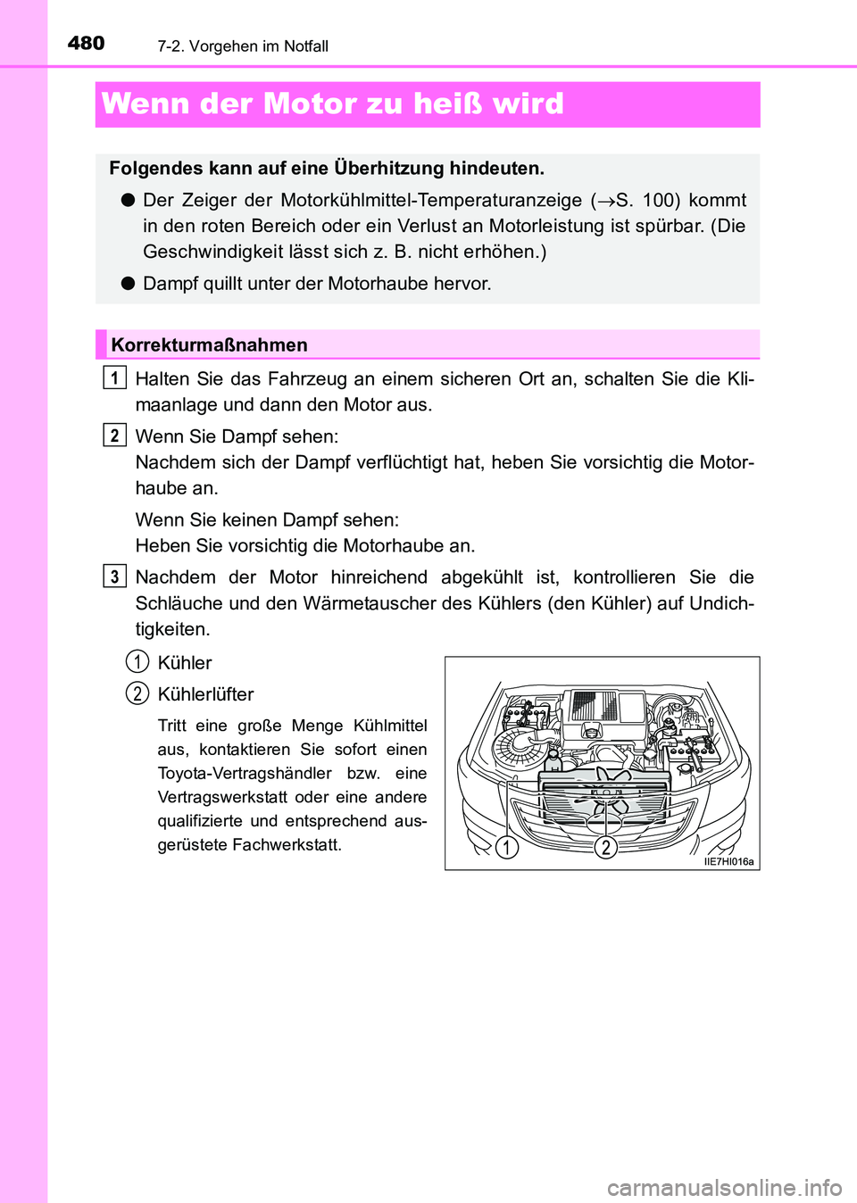 TOYOTA HILUX 2015  Betriebsanleitungen (in German) 4807-2. Vorgehen im Notfall
HILUX_OM_OM71214M_(EM)
Wenn der Motor zu heiß wird
Halten Sie das Fahrzeug an einem sicheren Ort an, schalten Sie die Kli-
maanlage und dann den Motor aus.
Wenn Sie Dampf 