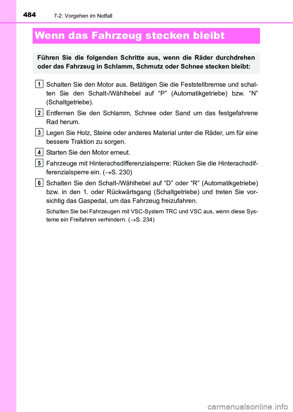 TOYOTA HILUX 2015 Betriebsanleitungen (in German) 4847-2. Vorgehen im Notfall
HILUX_OM_OM71214M_(EM)
Wenn das Fahrzeug stecken bleibt
Schalten Sie den Motor aus. Betätigen Sie die Feststellbremse und schal-
ten Sie den Schalt-/Wählhebel auf “P” TOYOTA HILUX 2015 Betriebsanleitungen (in German) 4847-2. Vorgehen im Notfall
HILUX_OM_OM71214M_(EM)
Wenn das Fahrzeug stecken bleibt
Schalten Sie den Motor aus. Betätigen Sie die Feststellbremse und schal-
ten Sie den Schalt-/Wählhebel auf “P”