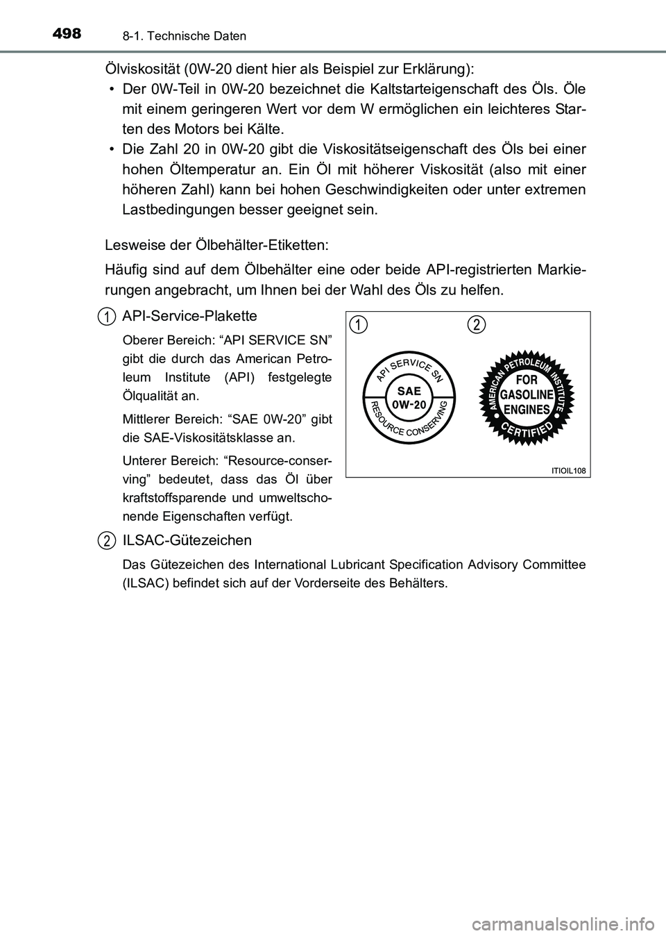 TOYOTA HILUX 2015  Betriebsanleitungen (in German) 4988-1. Technische Daten
HILUX_OM_OM71214M_(EM)
Ölviskosität (0W-20 dient hier als Beispiel zur Erklärung):• Der 0W-Teil in 0W-20 bezeichnet die Kaltstarteigenschaft des Öls. Öle
mit einem geri
