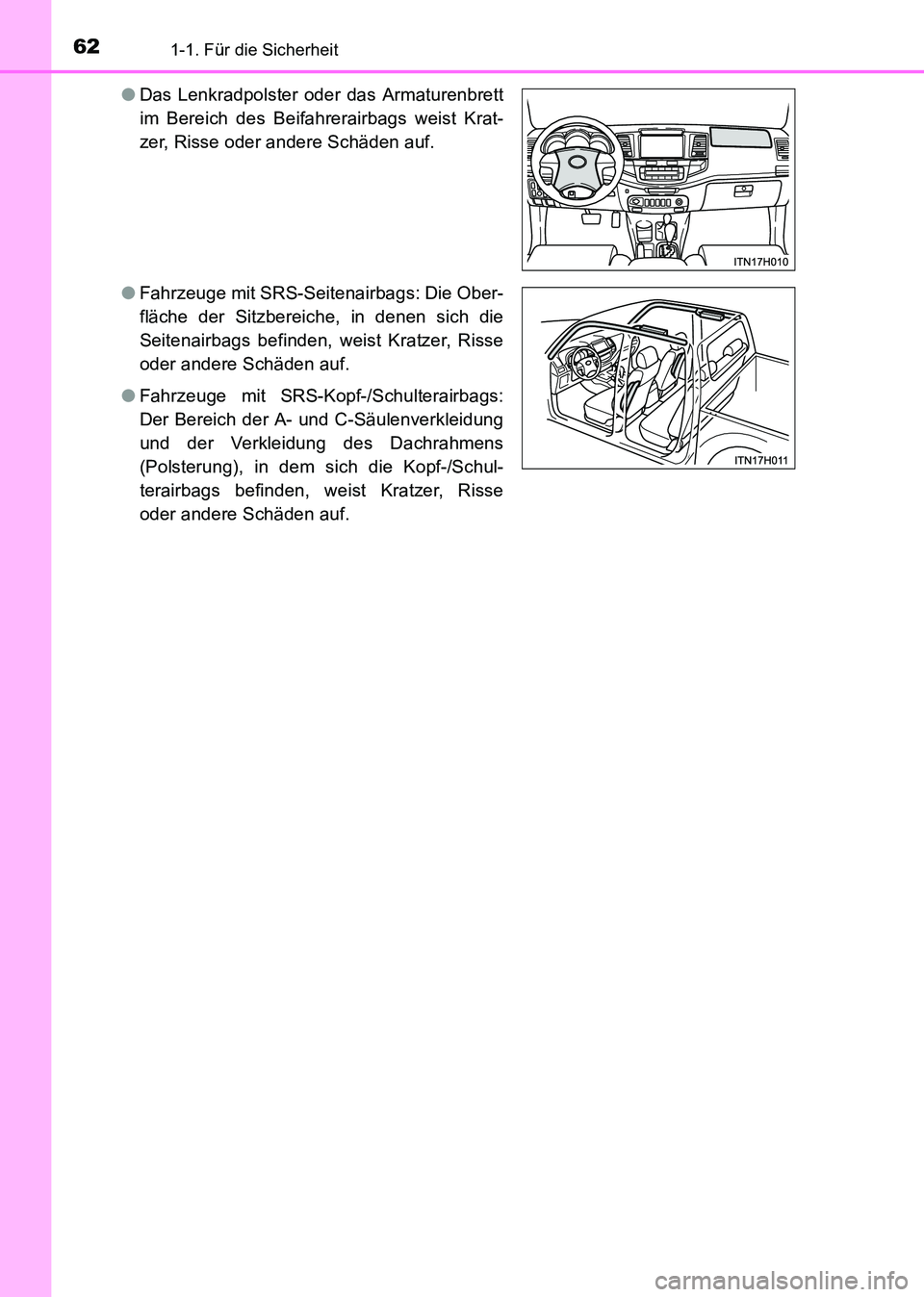 TOYOTA HILUX 2015 Betriebsanleitungen (in German) 621-1. Für die Sicherheit
HILUX_OM_OM71214M_(EM)●
Das Lenkradpolster oder das Armaturenbrett
im Bereich des Beifahrerairbags weist Krat-
zer, Risse oder andere Schäden auf.
● Fahrzeuge mit SRS-S TOYOTA HILUX 2015 Betriebsanleitungen (in German) 621-1. Für die Sicherheit
HILUX_OM_OM71214M_(EM)●
Das Lenkradpolster oder das Armaturenbrett
im Bereich des Beifahrerairbags weist Krat-
zer, Risse oder andere Schäden auf.
● Fahrzeuge mit SRS-S