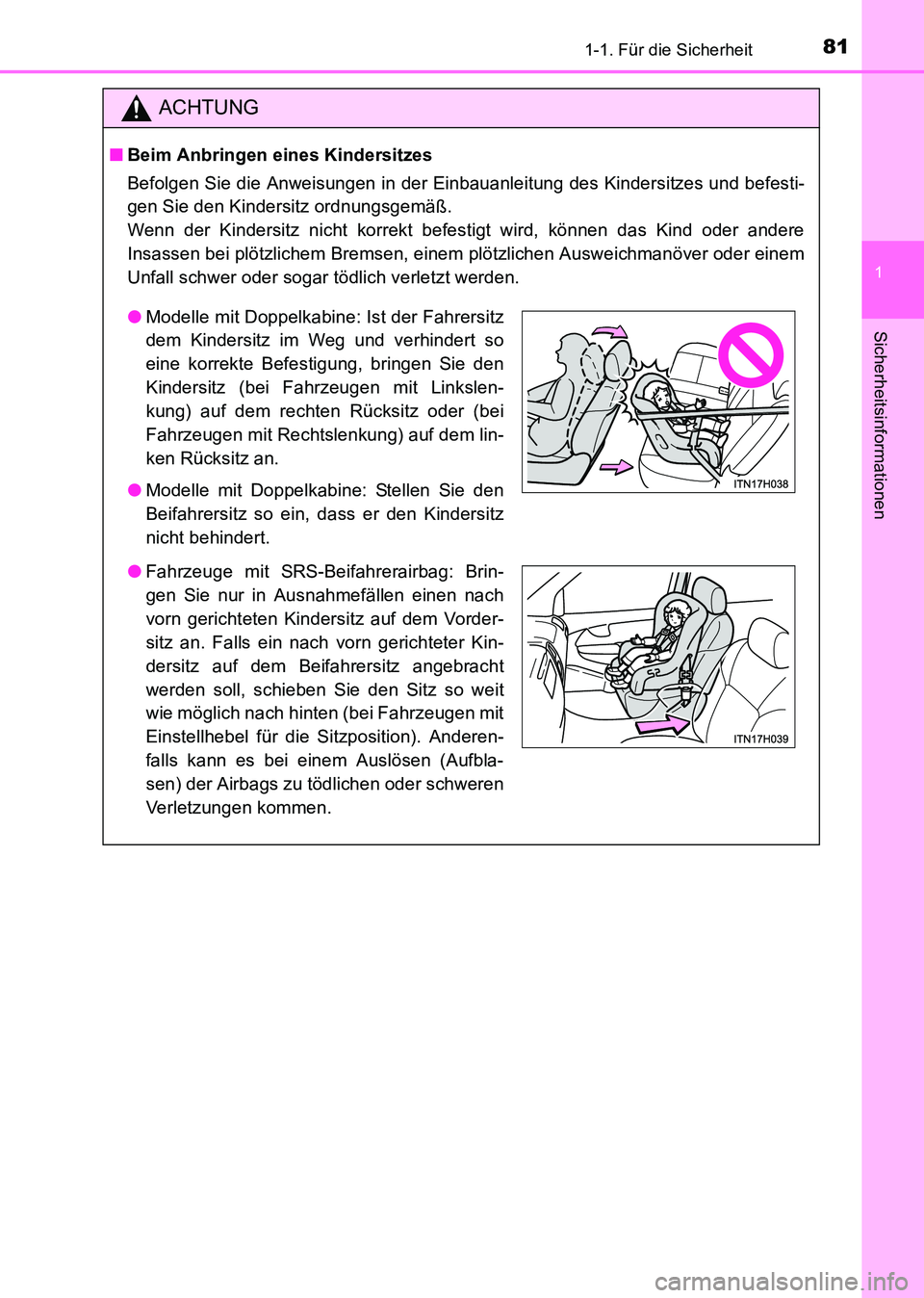 TOYOTA HILUX 2015 Betriebsanleitungen (in German) 811-1. Für die Sicherheit
1
HILUX_OM_OM71214M_(EM)
Sicherheitsinformationen
ACHTUNG
■Beim Anbringen eines Kindersitzes
Befolgen Sie die Anweisungen in der Einbauanleitung des Kindersitzes und befes TOYOTA HILUX 2015 Betriebsanleitungen (in German) 811-1. Für die Sicherheit
1
HILUX_OM_OM71214M_(EM)
Sicherheitsinformationen
ACHTUNG
■Beim Anbringen eines Kindersitzes
Befolgen Sie die Anweisungen in der Einbauanleitung des Kindersitzes und befes